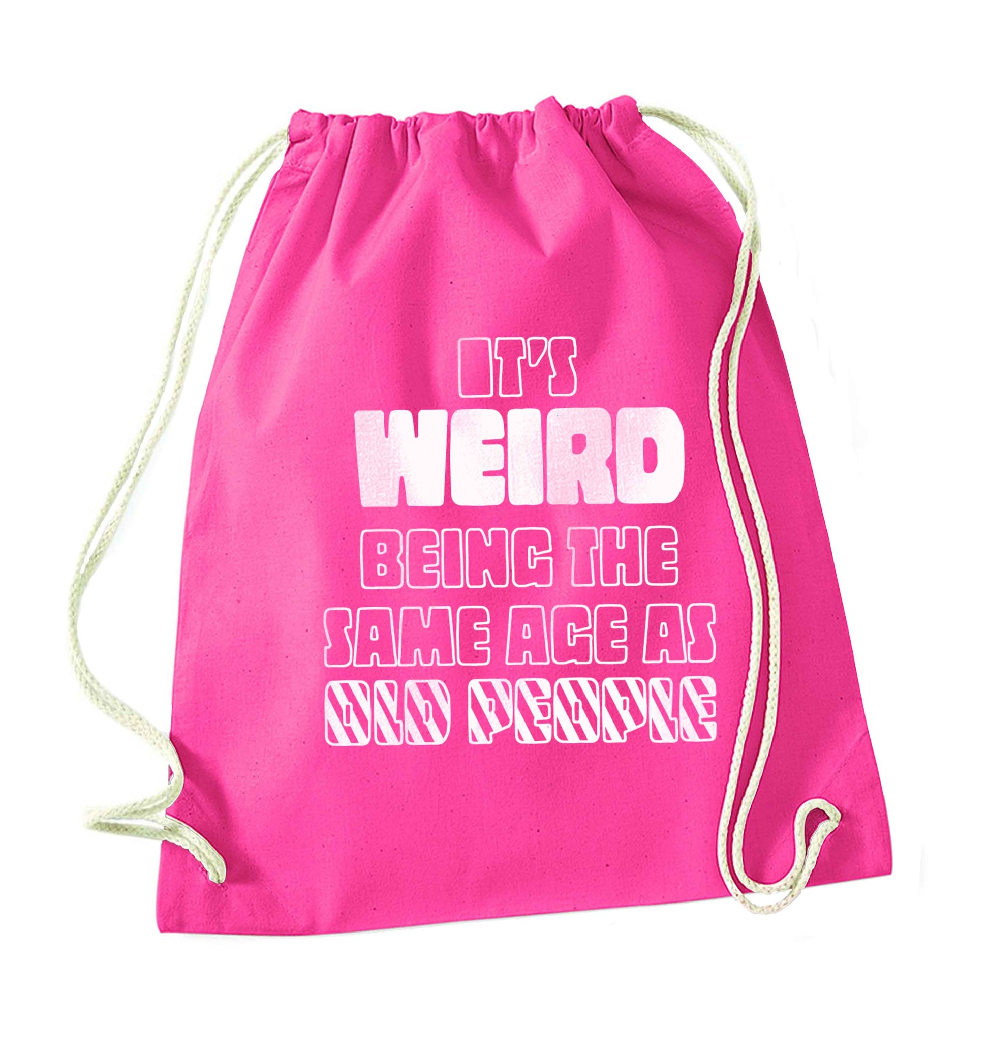 It's weird being the same age as old people pink drawstring bag