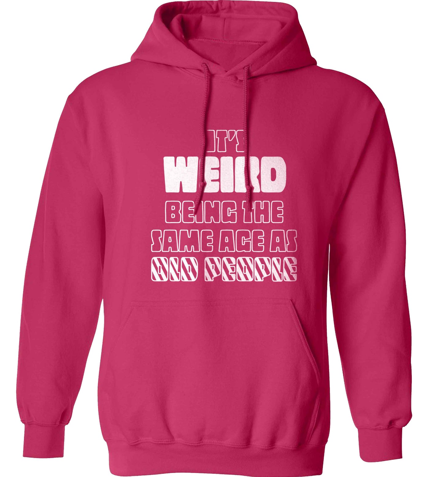 It's weird being the same age as old people adults unisex pink hoodie 2XL