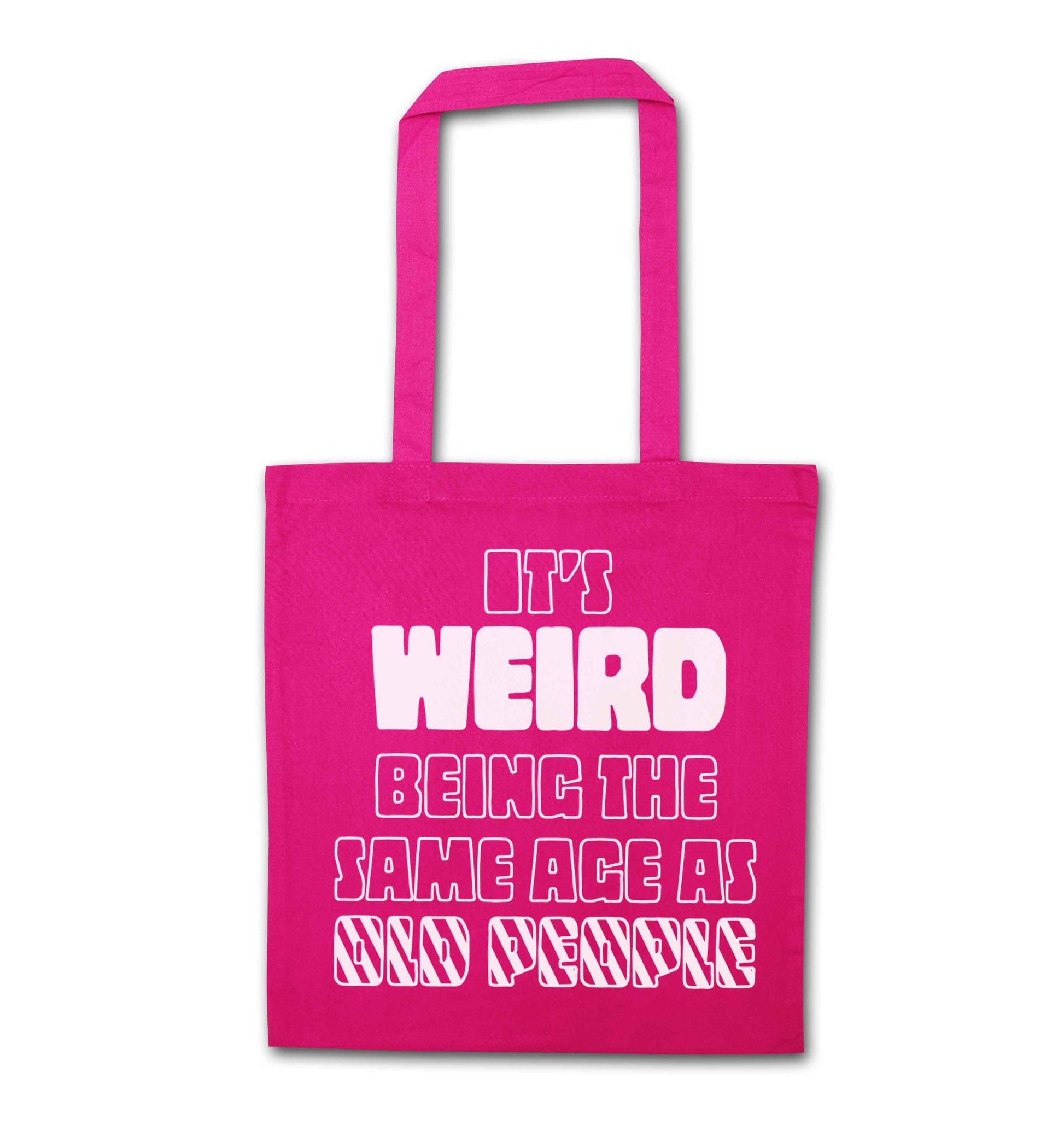 It's weird being the same age as old people pink tote bag