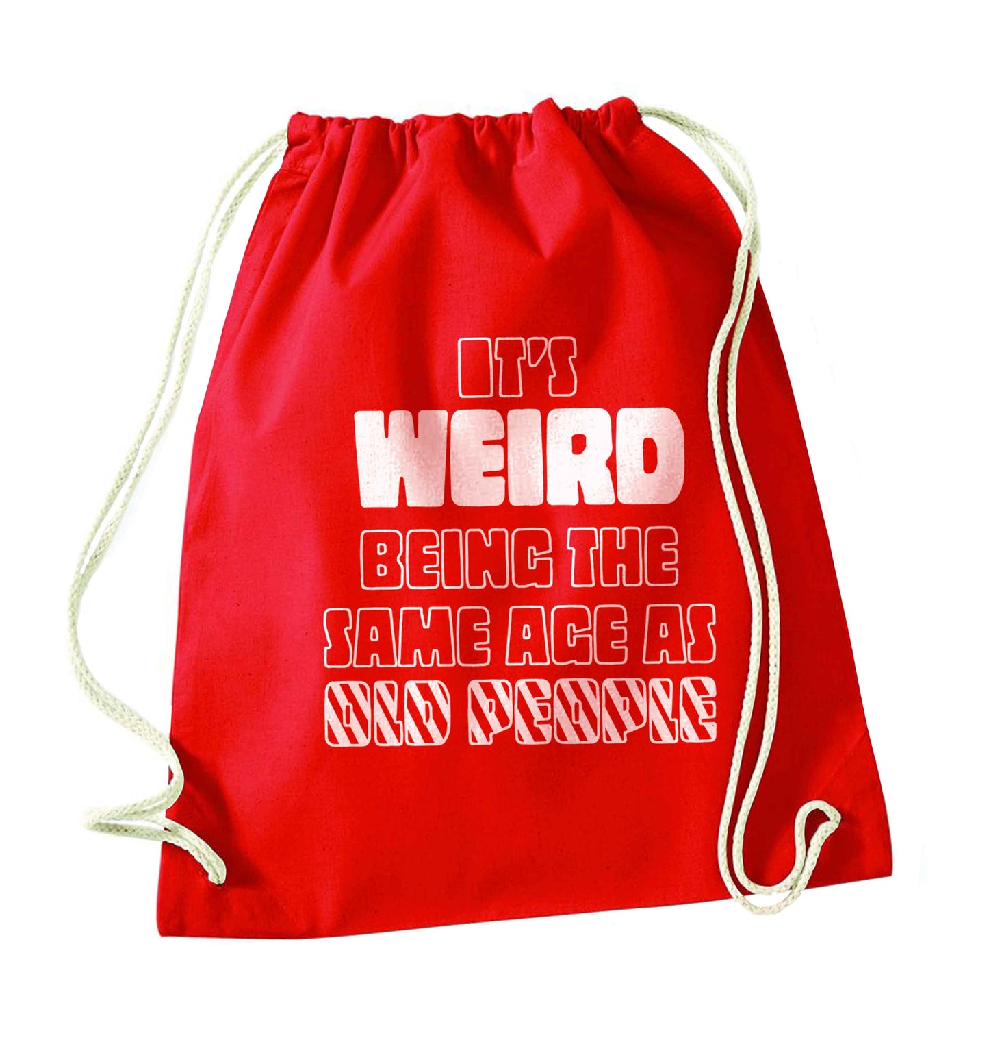 It's weird being the same age as old people red drawstring bag 