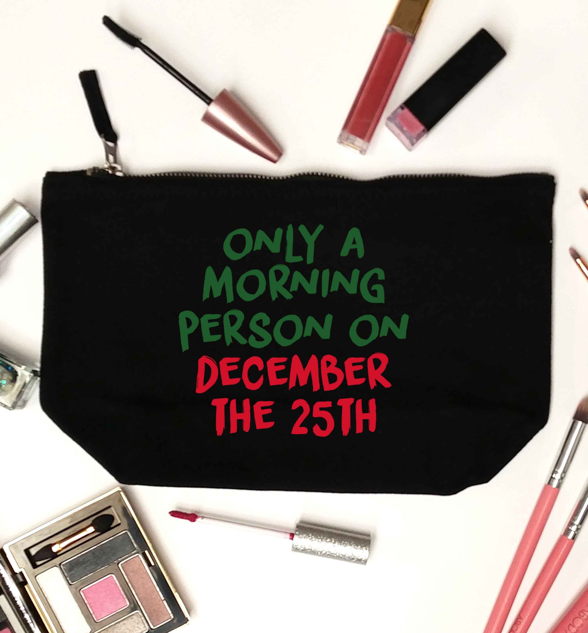 I'm only a morning person on December the 25th black makeup bag