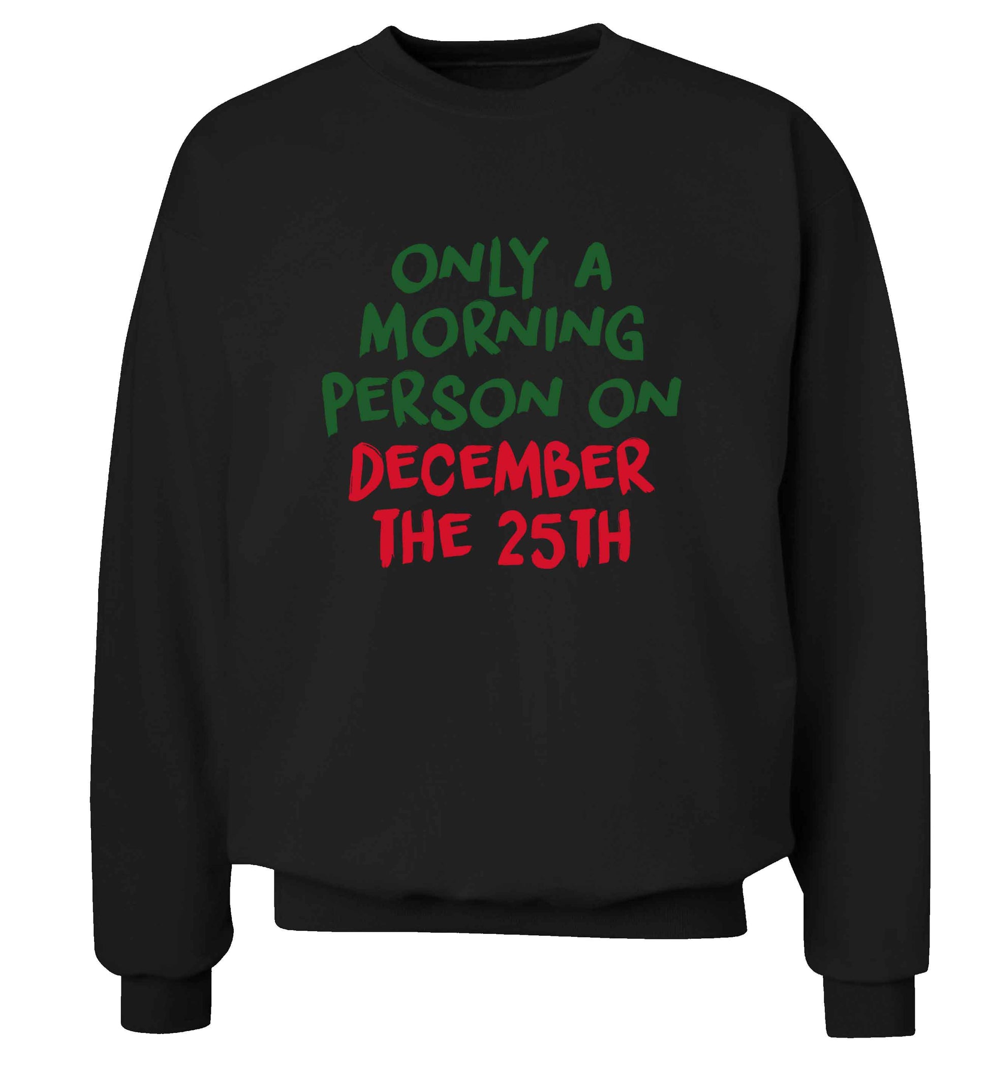 I'm only a morning person on December the 25th adult's unisex black sweater 2XL