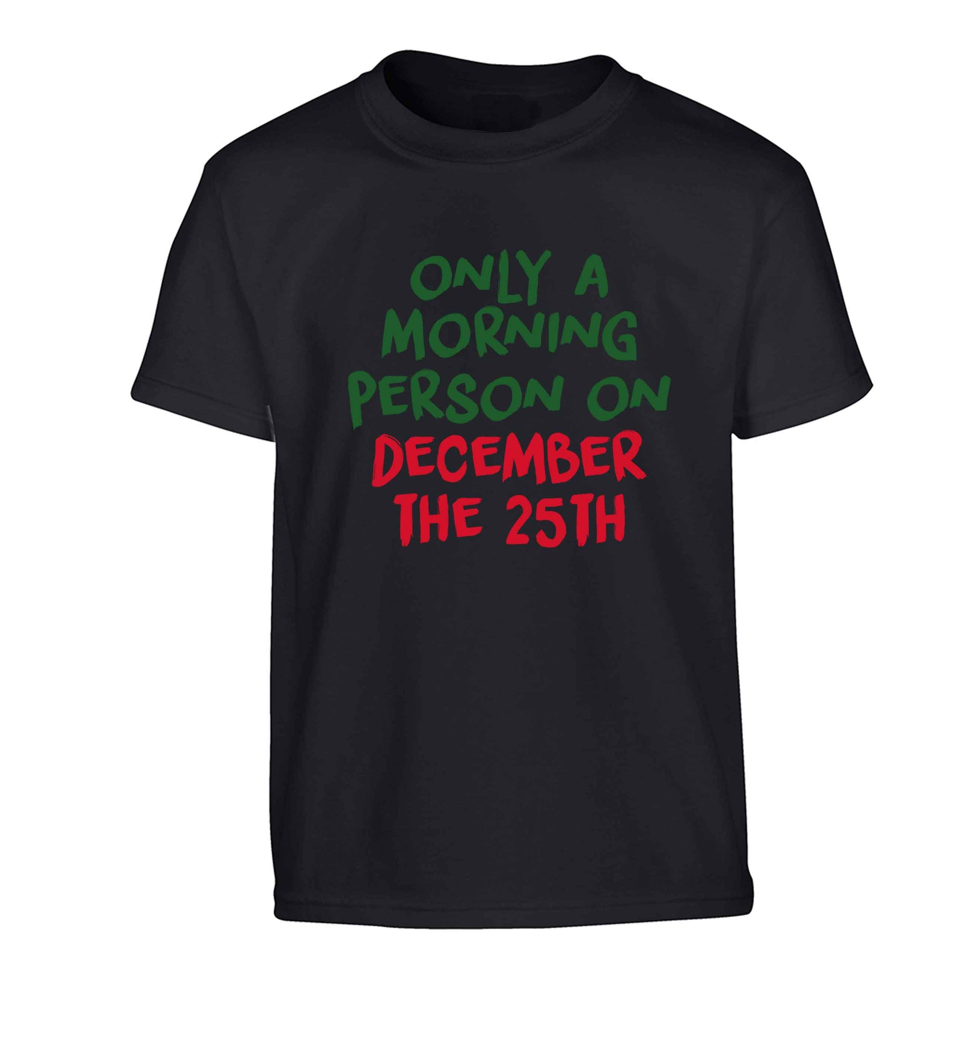 I'm only a morning person on December the 25th Children's black Tshirt 12-13 Years