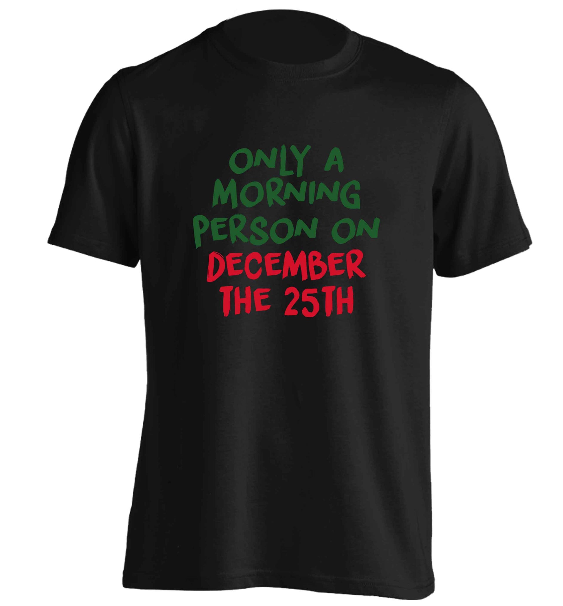 I'm only a morning person on December the 25th adults unisex black Tshirt 2XL