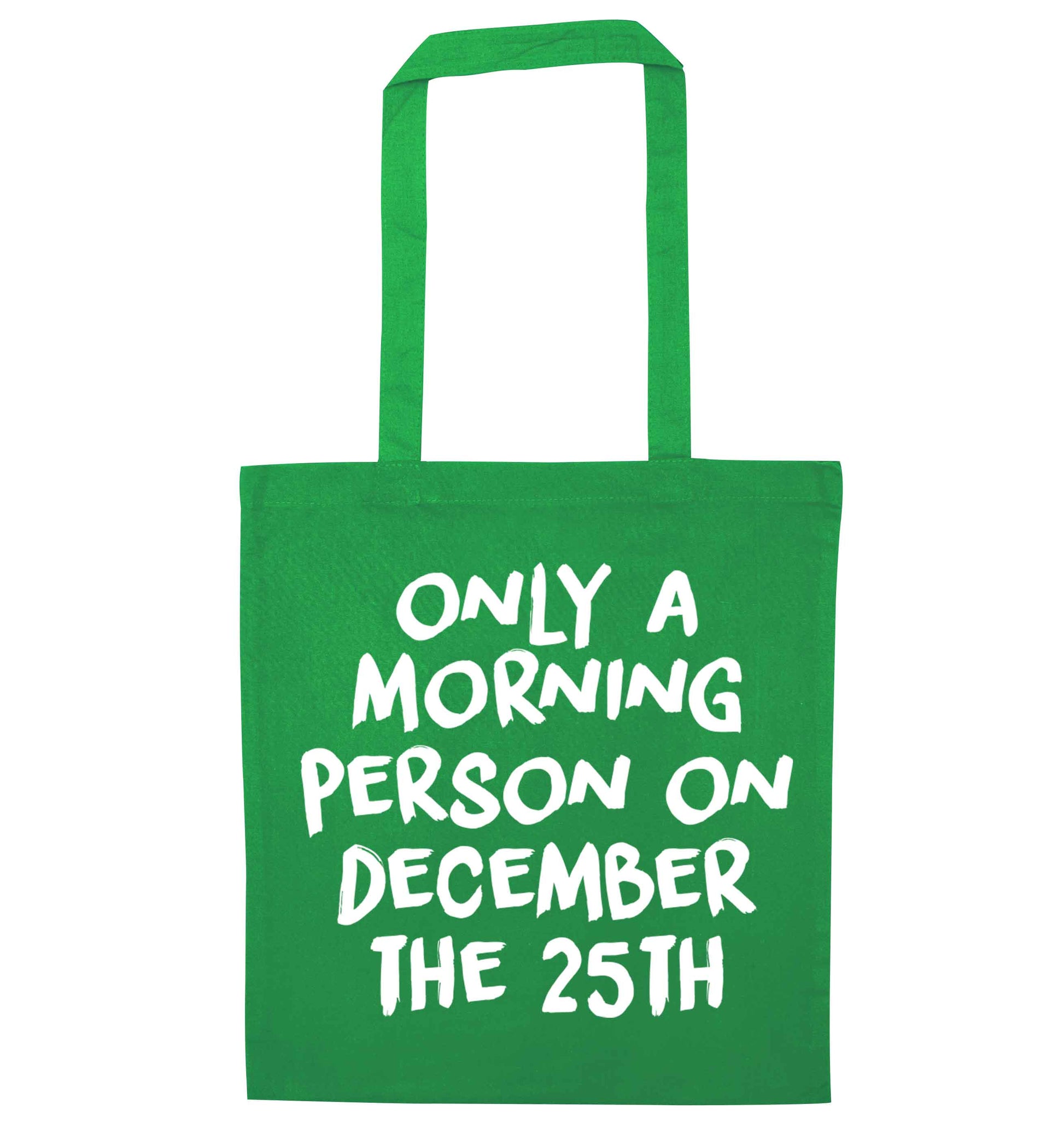 I'm only a morning person on December the 25th green tote bag