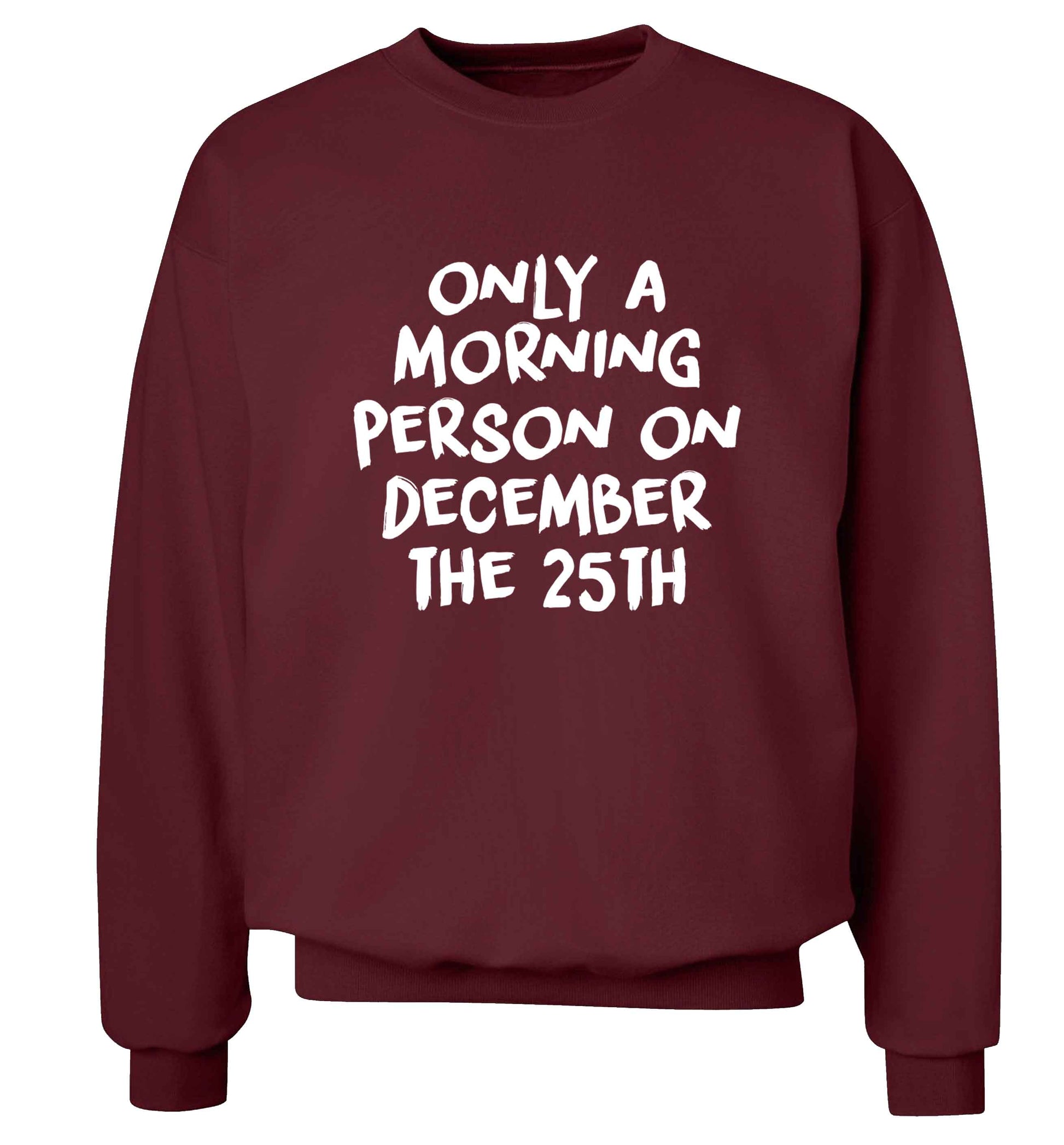 I'm only a morning person on December the 25th adult's unisex maroon sweater 2XL