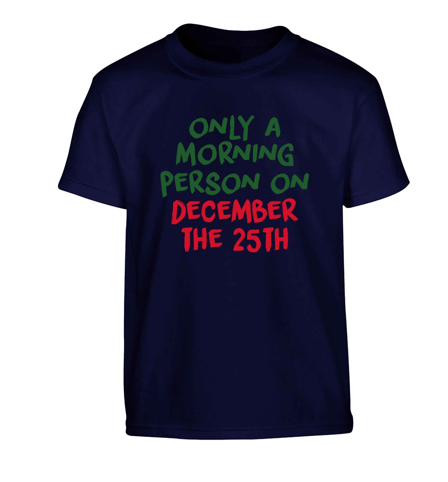 I'm only a morning person on December the 25th Children's navy Tshirt 12-13 Years