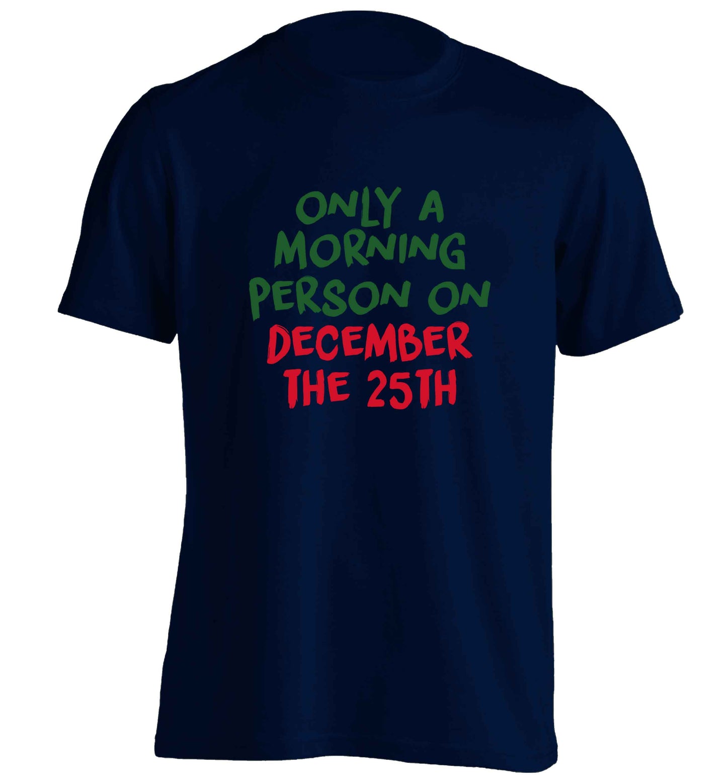 I'm only a morning person on December the 25th adults unisex navy Tshirt 2XL