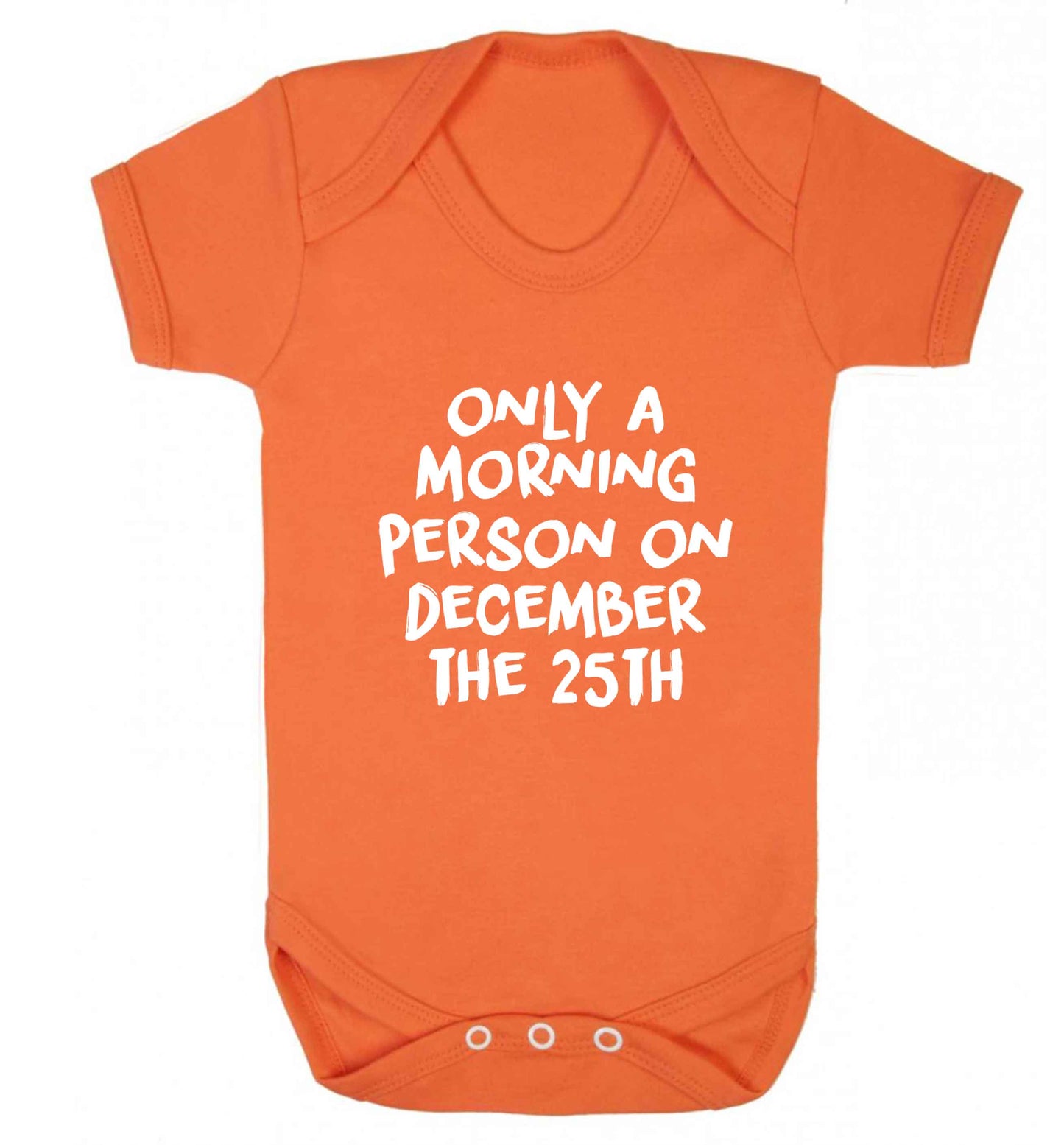 I'm only a morning person on December the 25th baby vest orange 18-24 months