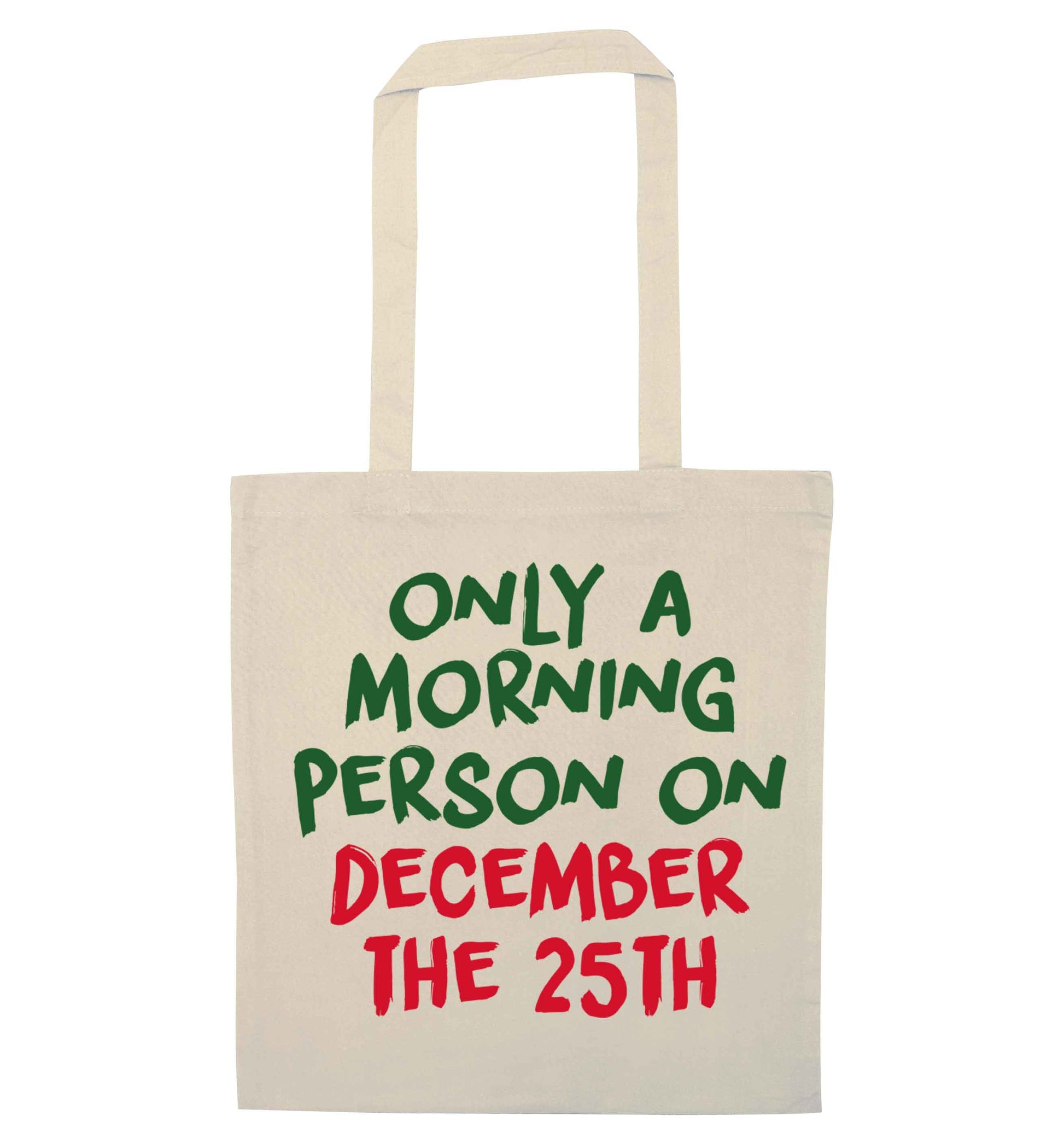 I'm only a morning person on December the 25th natural tote bag