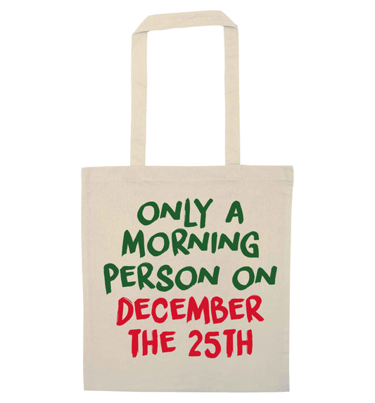 I'm only a morning person on December the 25th natural tote bag