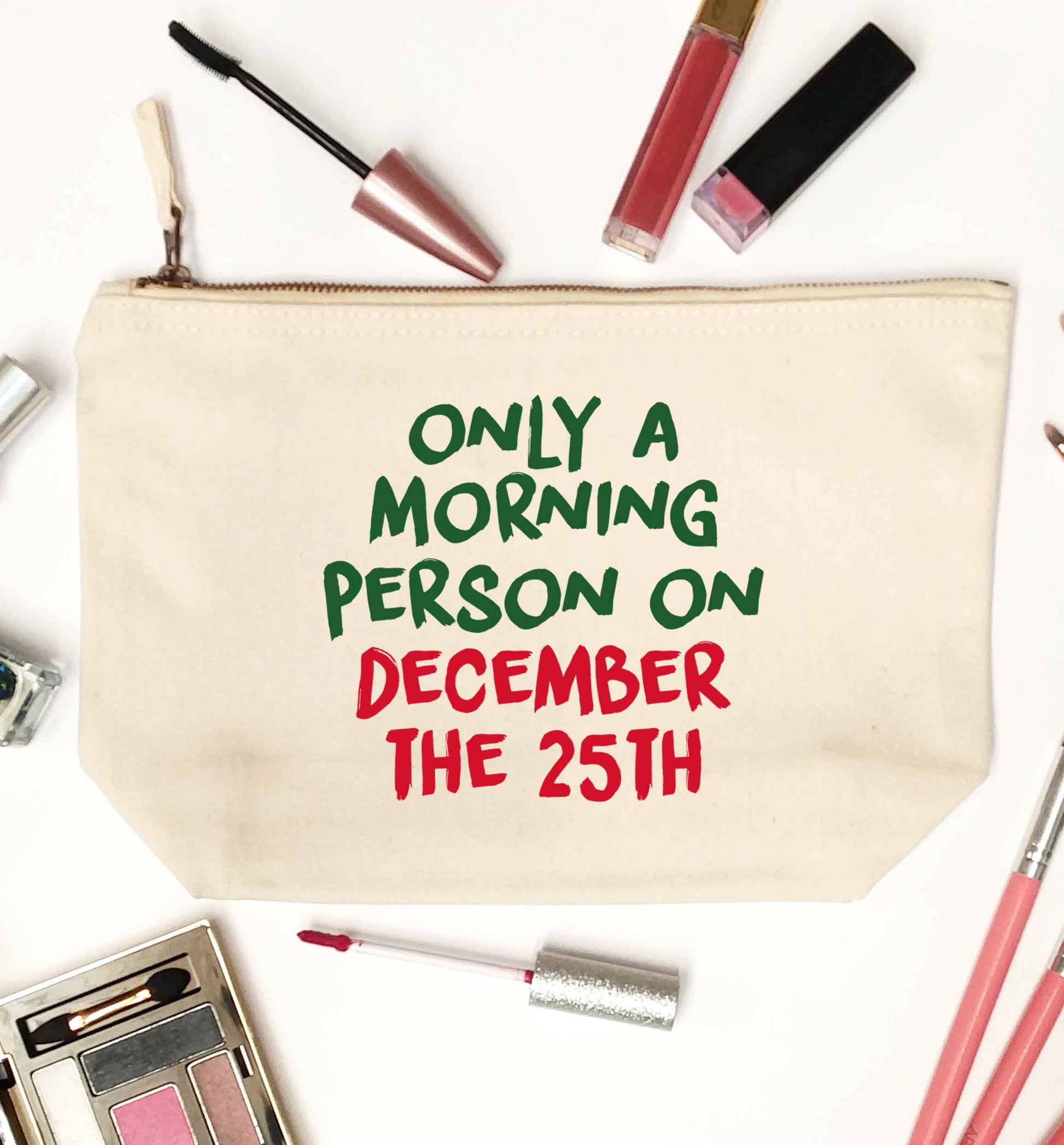I'm only a morning person on December the 25th natural makeup bag
