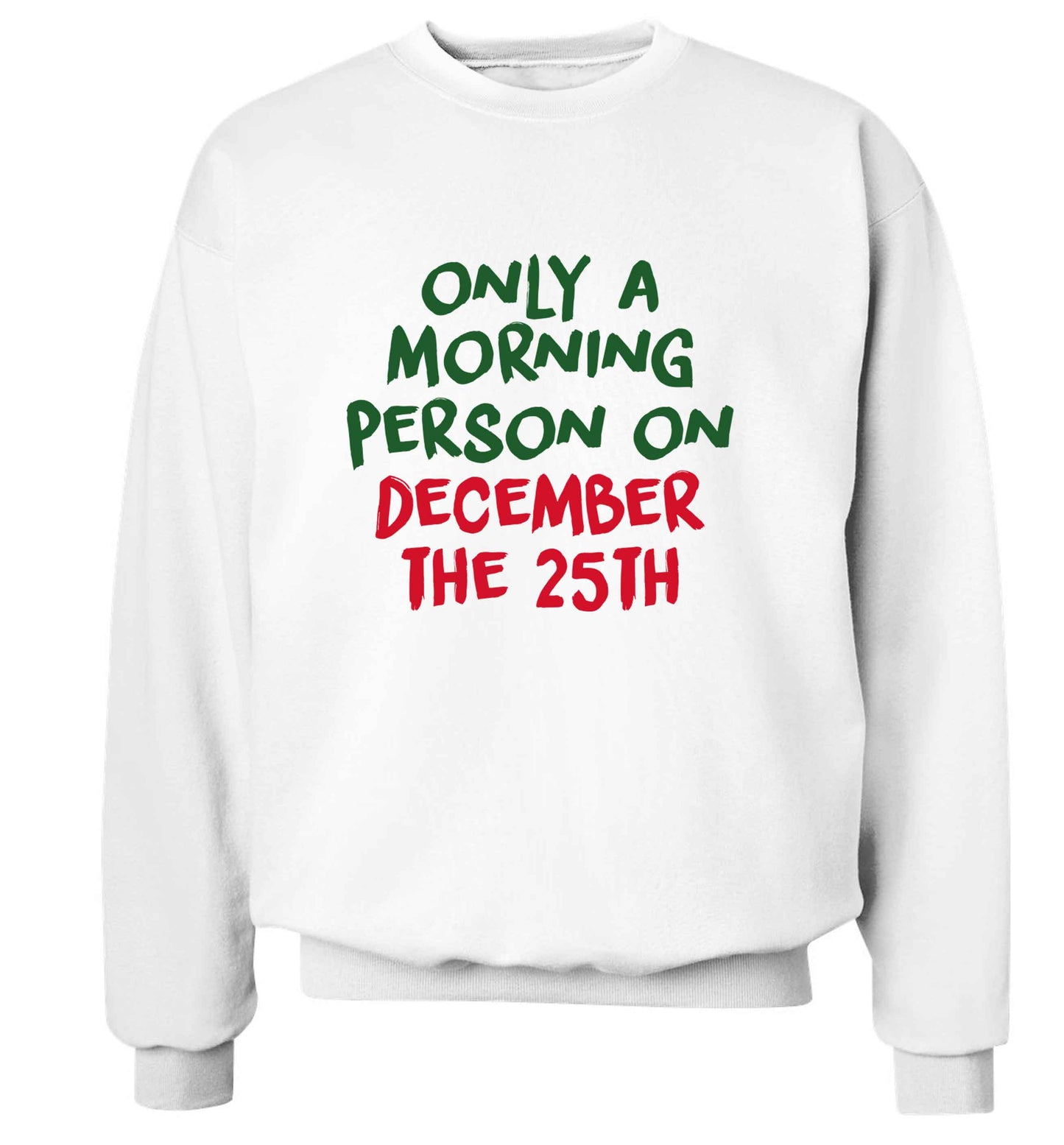 I'm only a morning person on December the 25th adult's unisex white sweater 2XL