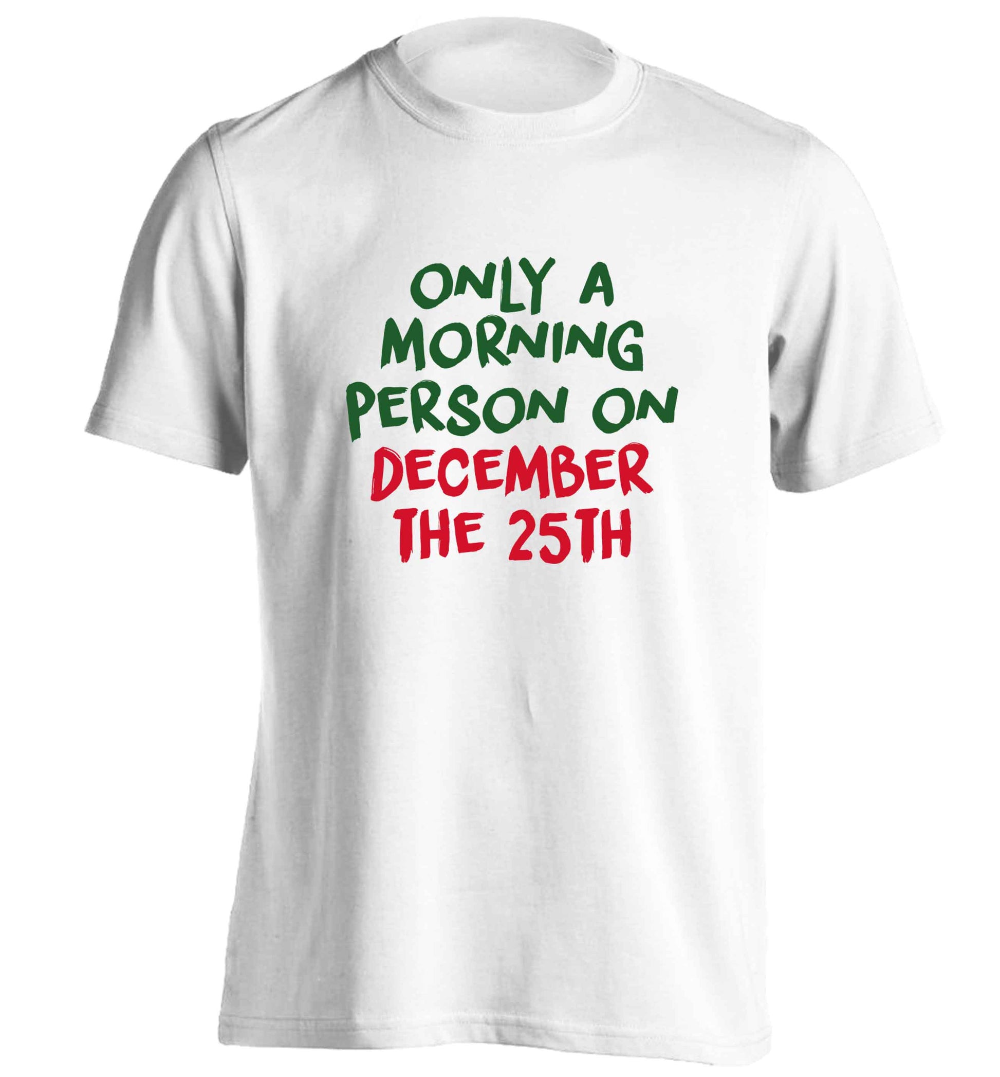I'm only a morning person on December the 25th adults unisex white Tshirt 2XL