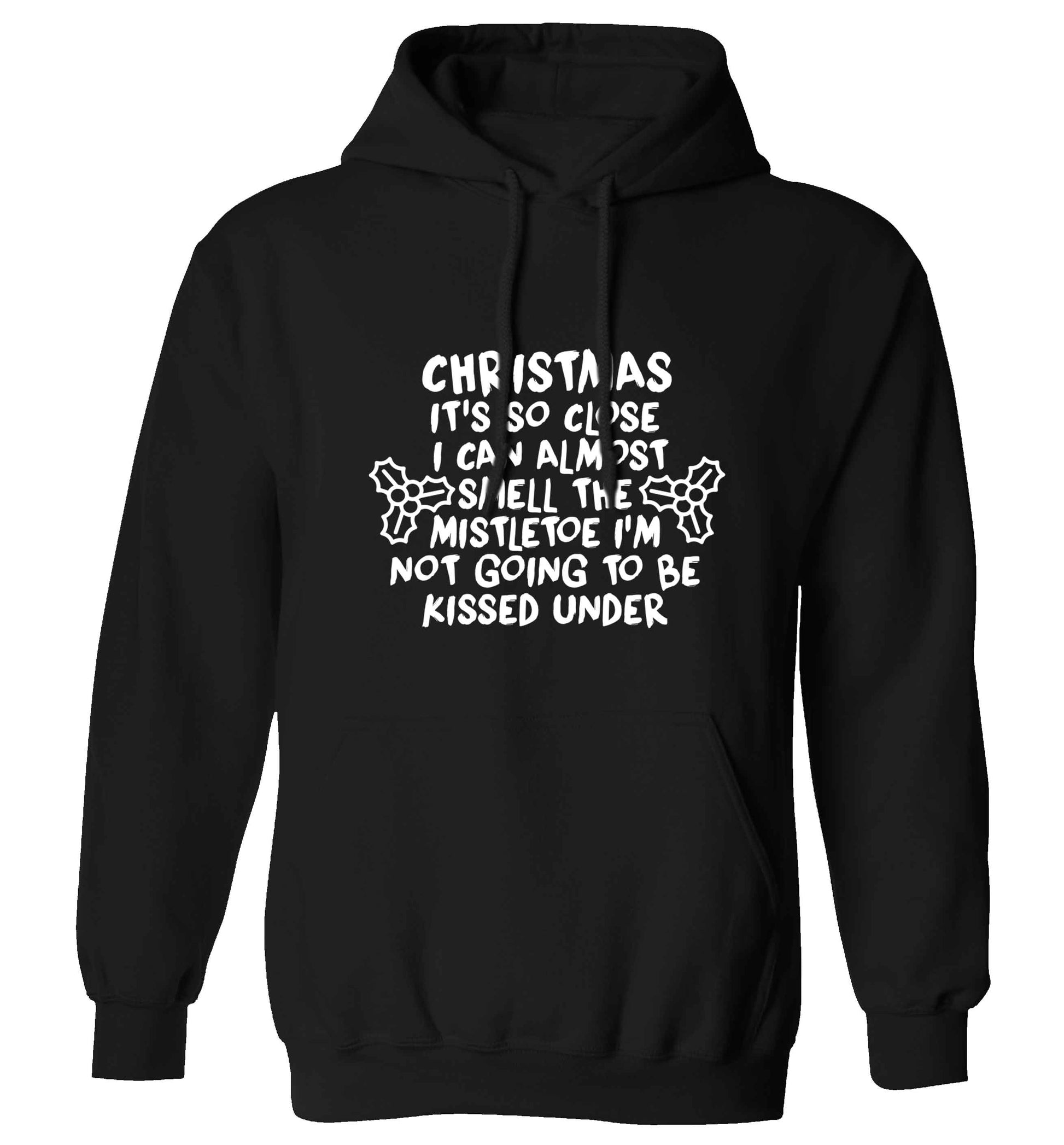 Christmas it's so close I can almost smell the misteltoe I'm not going to be kissed under adults unisex black hoodie 2XL