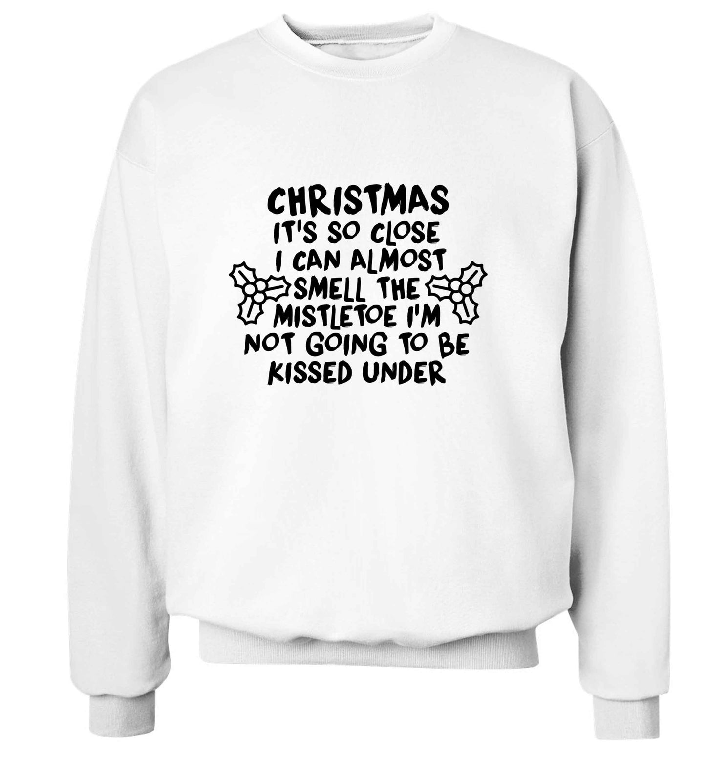 Christmas it's so close I can almost smell the misteltoe I'm not going to be kissed under adult's unisex white sweater 2XL