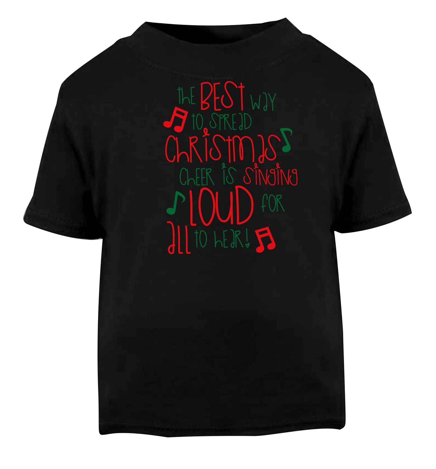 The best way to spread Christmas cheer is singing loud for all to hear Black baby toddler Tshirt 2 years
