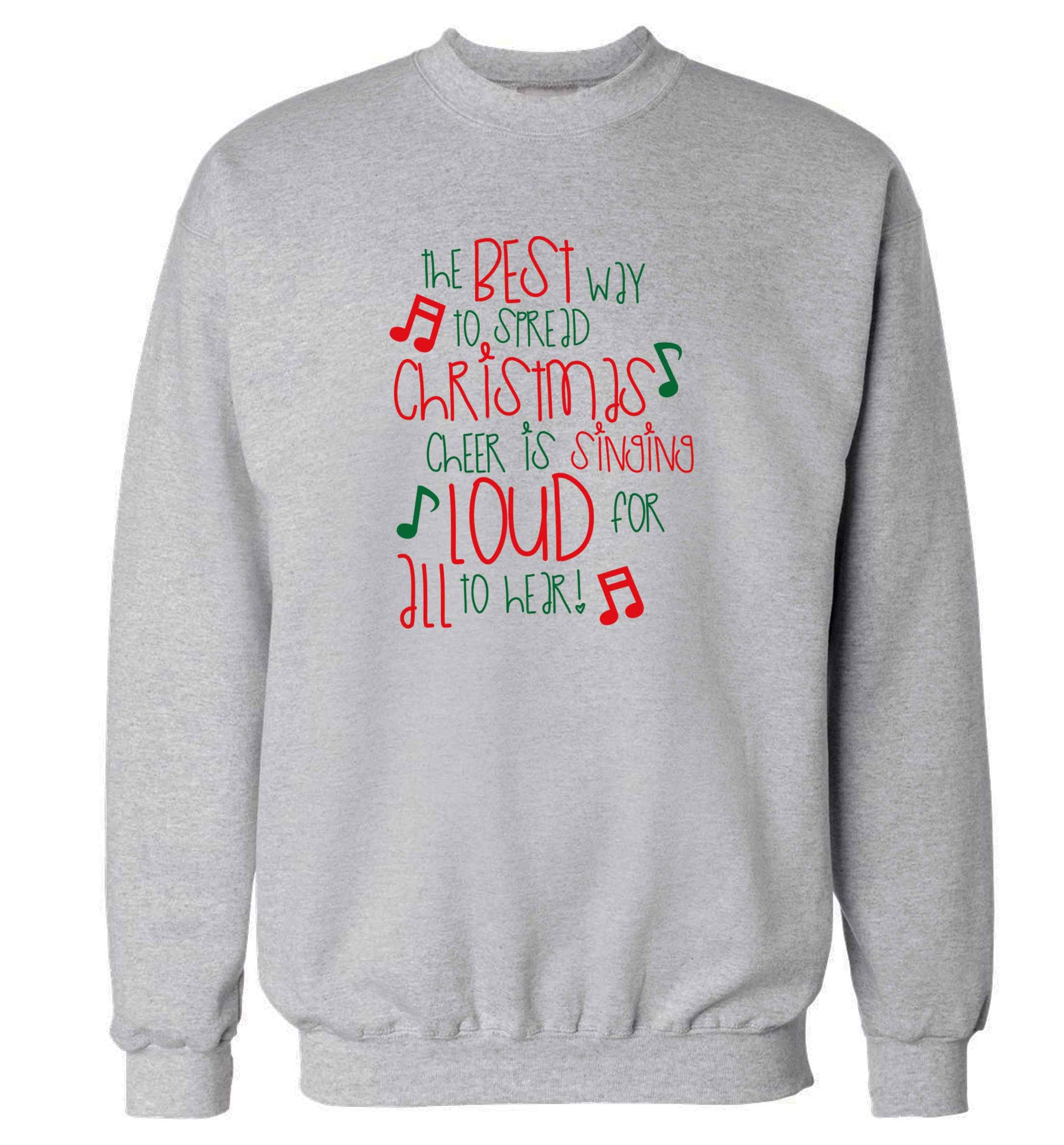 The best way to spread Christmas cheer is singing loud for all to hear adult's unisex grey sweater 2XL