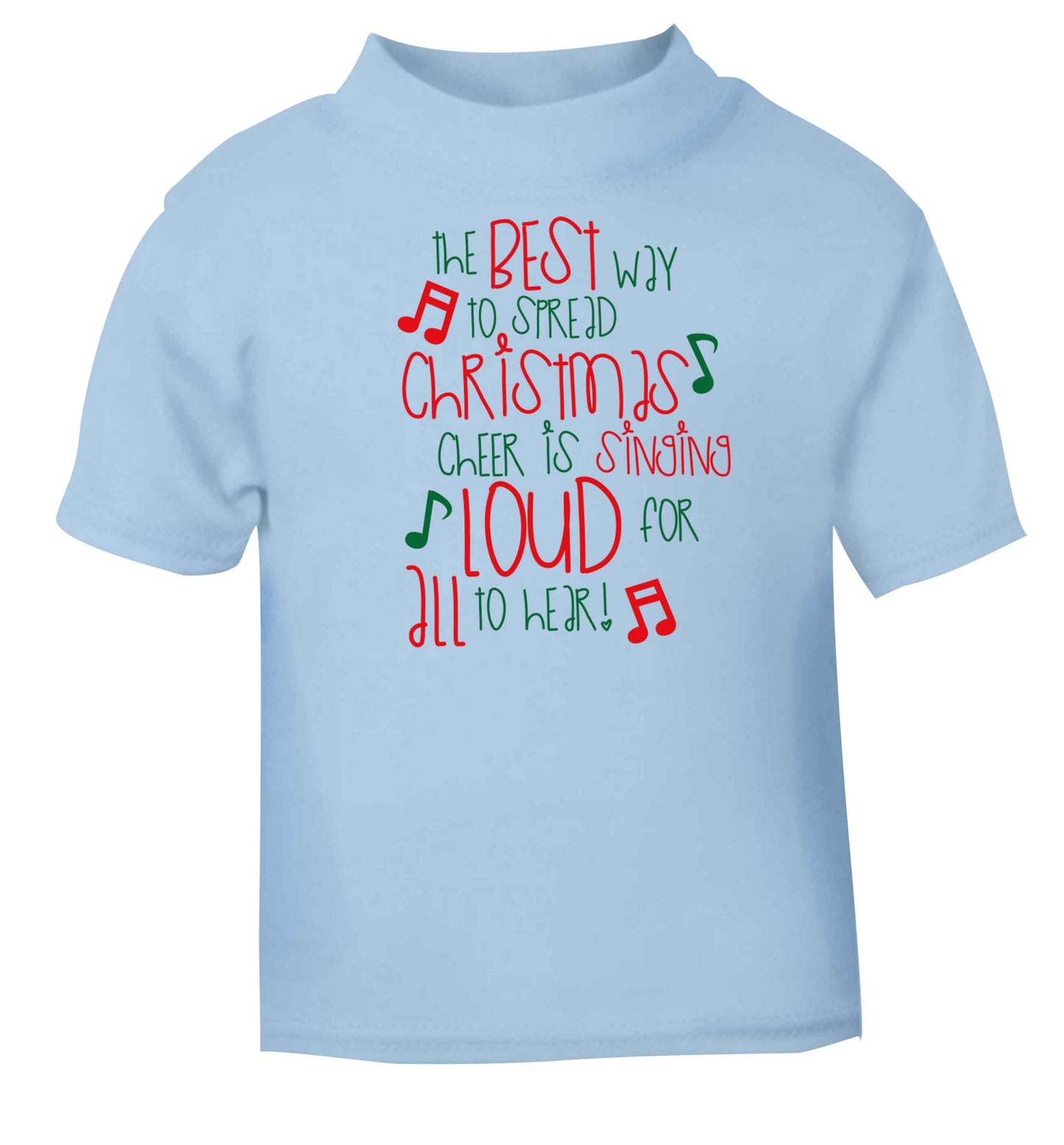 The best way to spread Christmas cheer is singing loud for all to hear light blue baby toddler Tshirt 2 Years