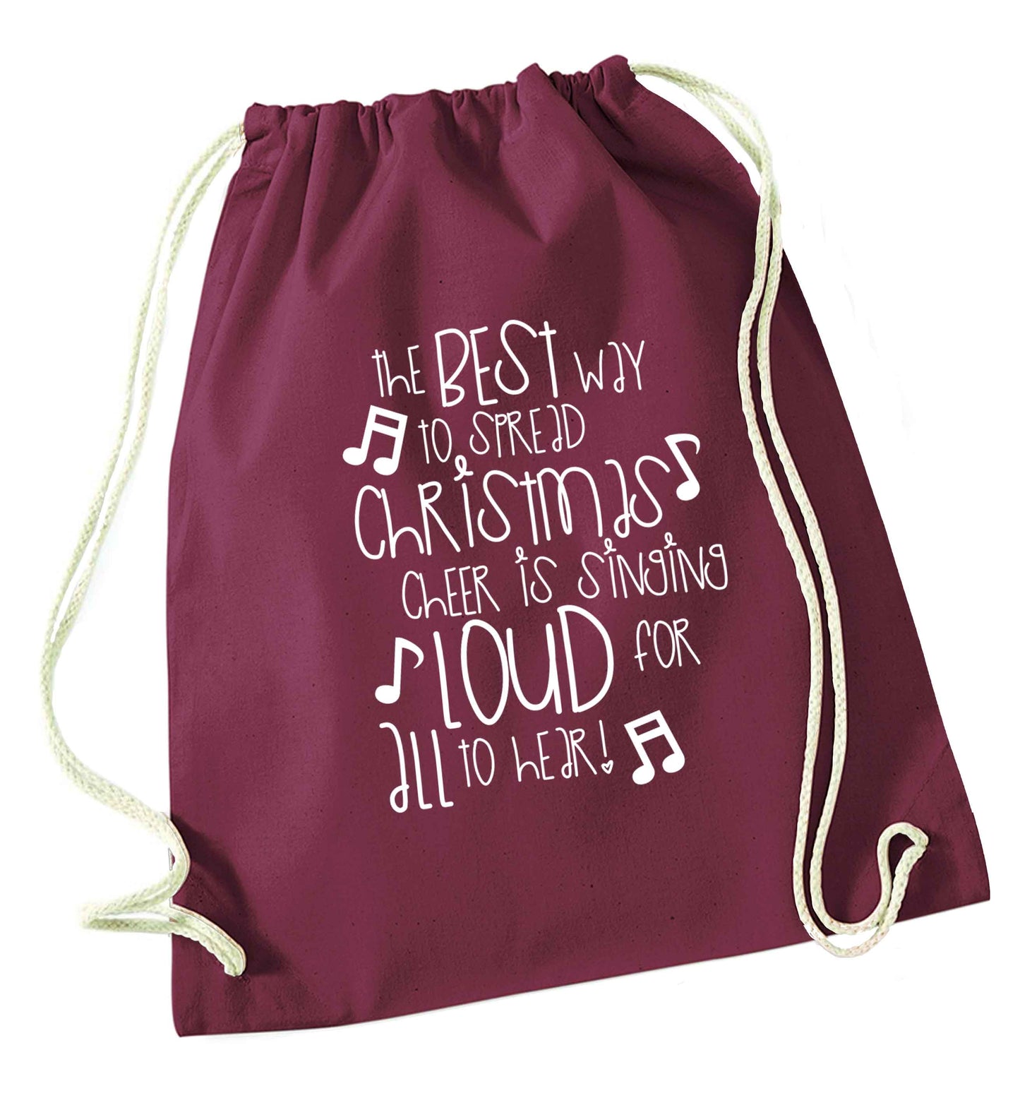 The best way to spread Christmas cheer is singing loud for all to hear maroon drawstring bag