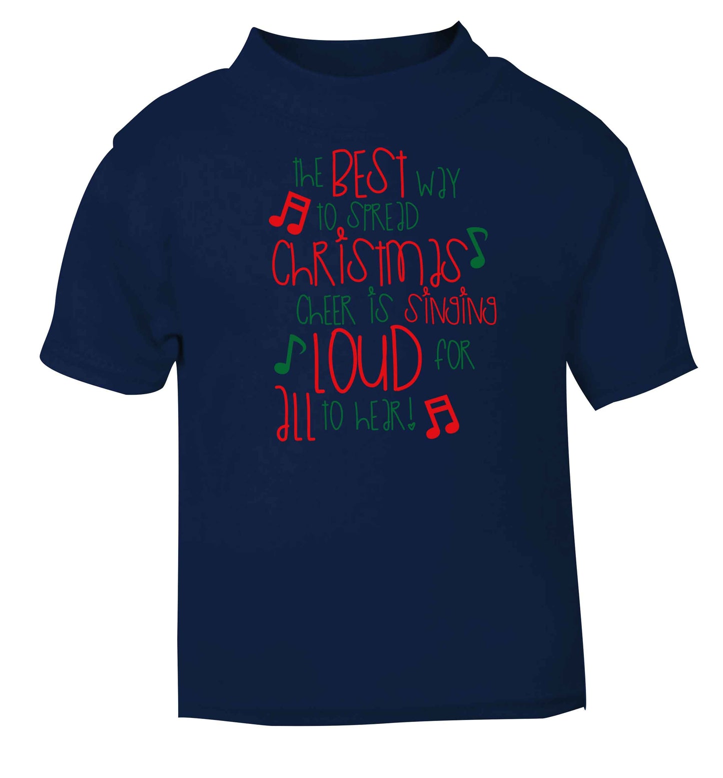 The best way to spread Christmas cheer is singing loud for all to hear navy baby toddler Tshirt 2 Years
