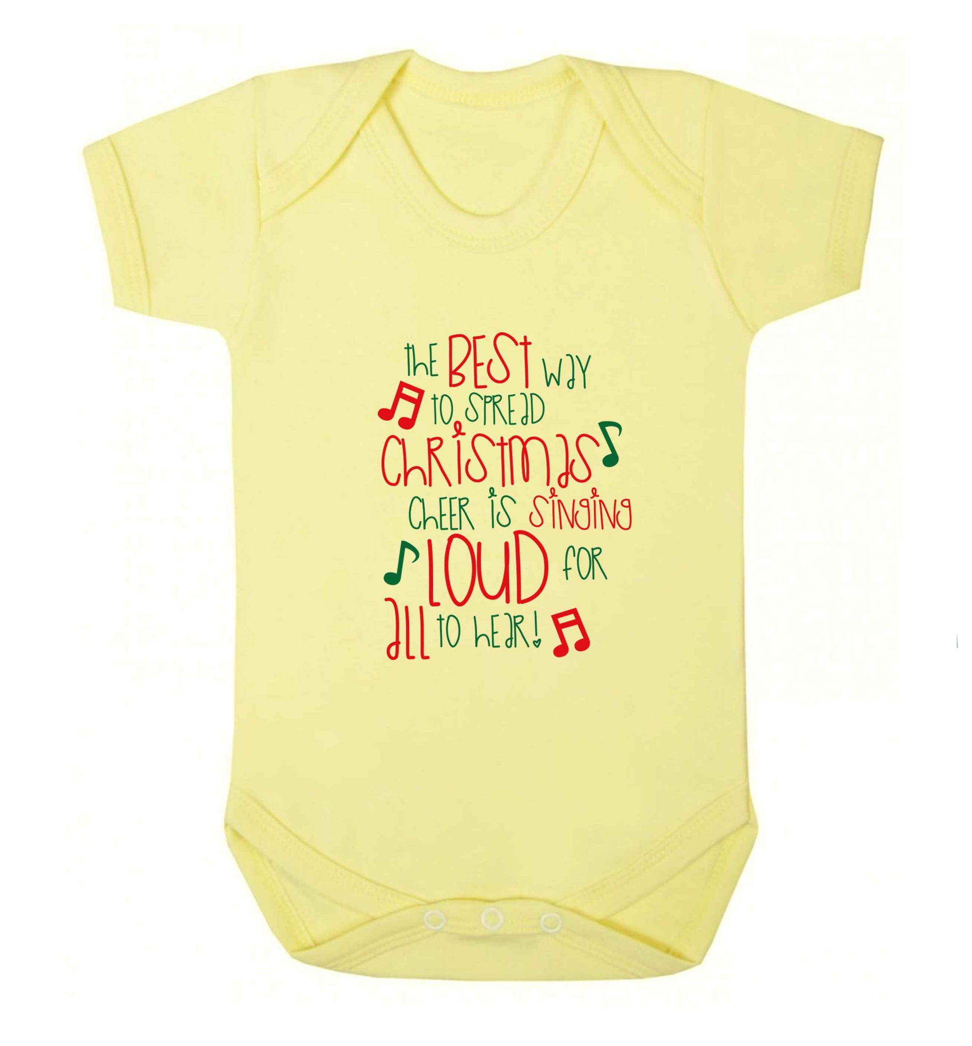 The best way to spread Christmas cheer is singing loud for all to hear baby vest pale yellow 18-24 months