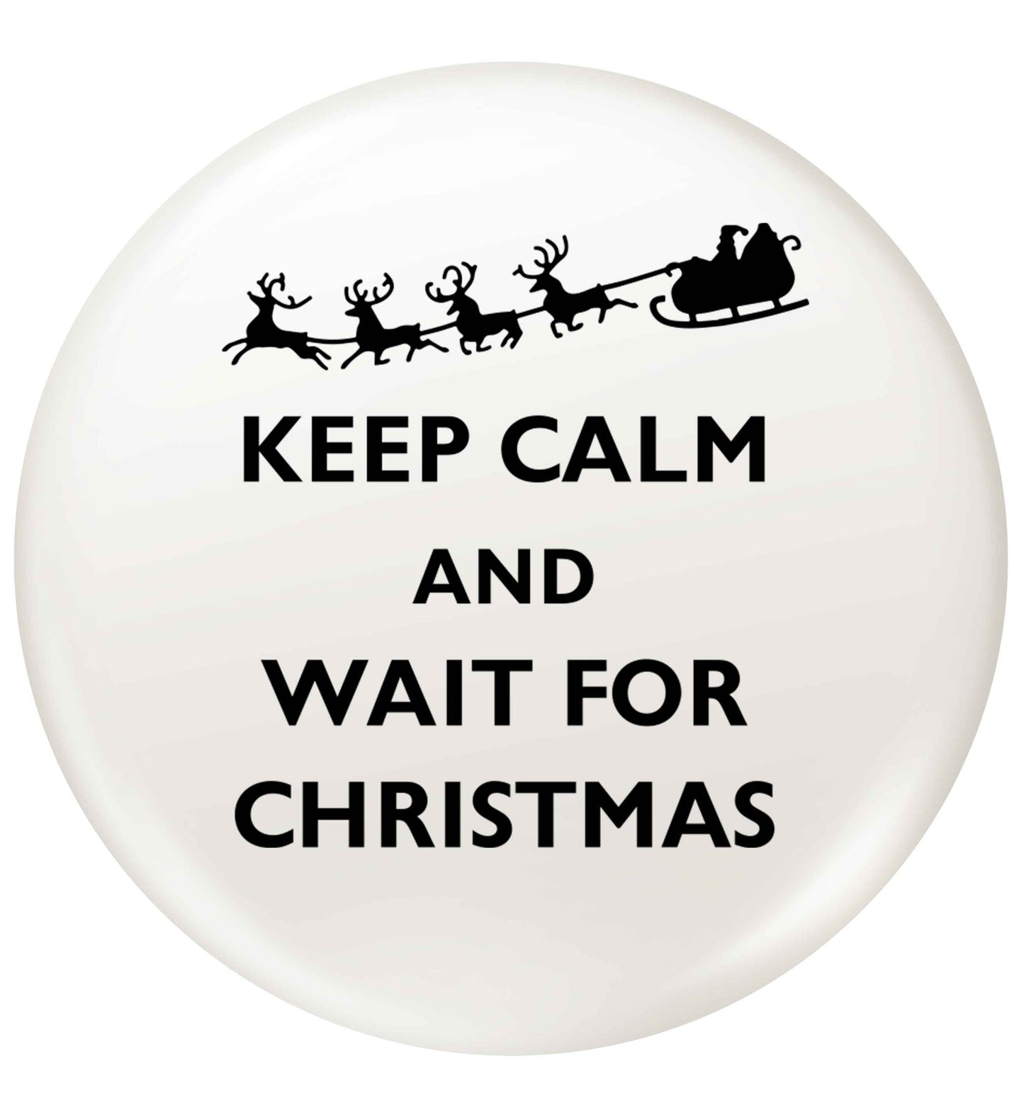 Keep calm and wait for Christmas small 25mm Pin badge
