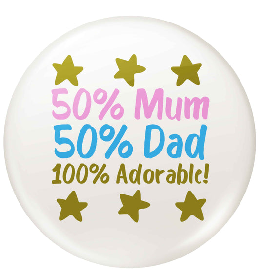 50% mum 50% dad 100% adorable small 25mm Pin badge
