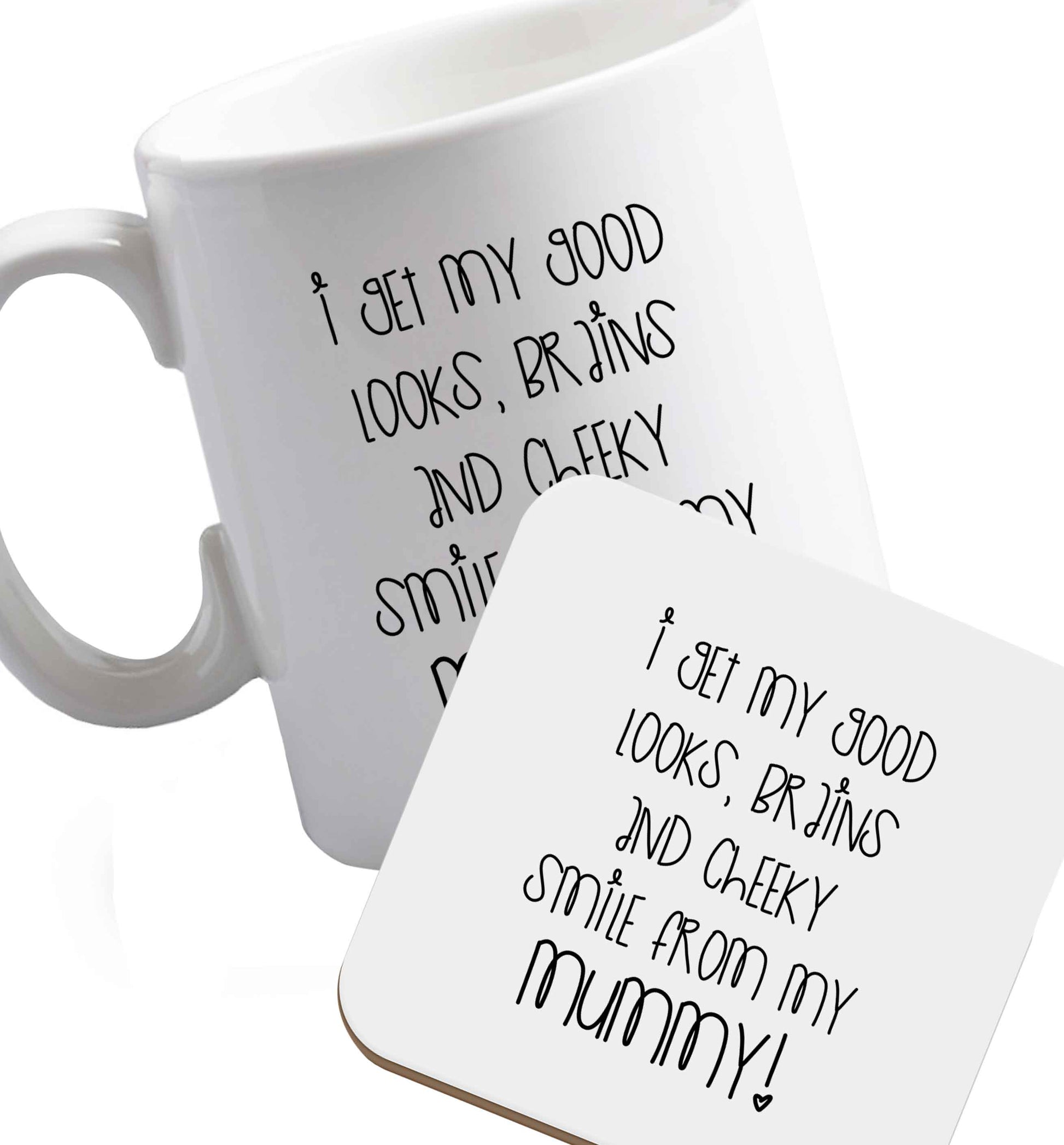 10 oz I get my good looks, brains and cheeky smile from my mummy ceramic mug and coaster set right handed