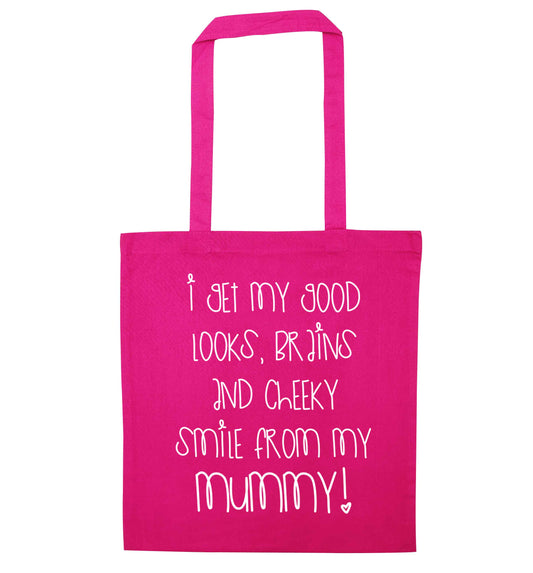I get my good looks, brains and cheeky smile from my mummy pink tote bag
