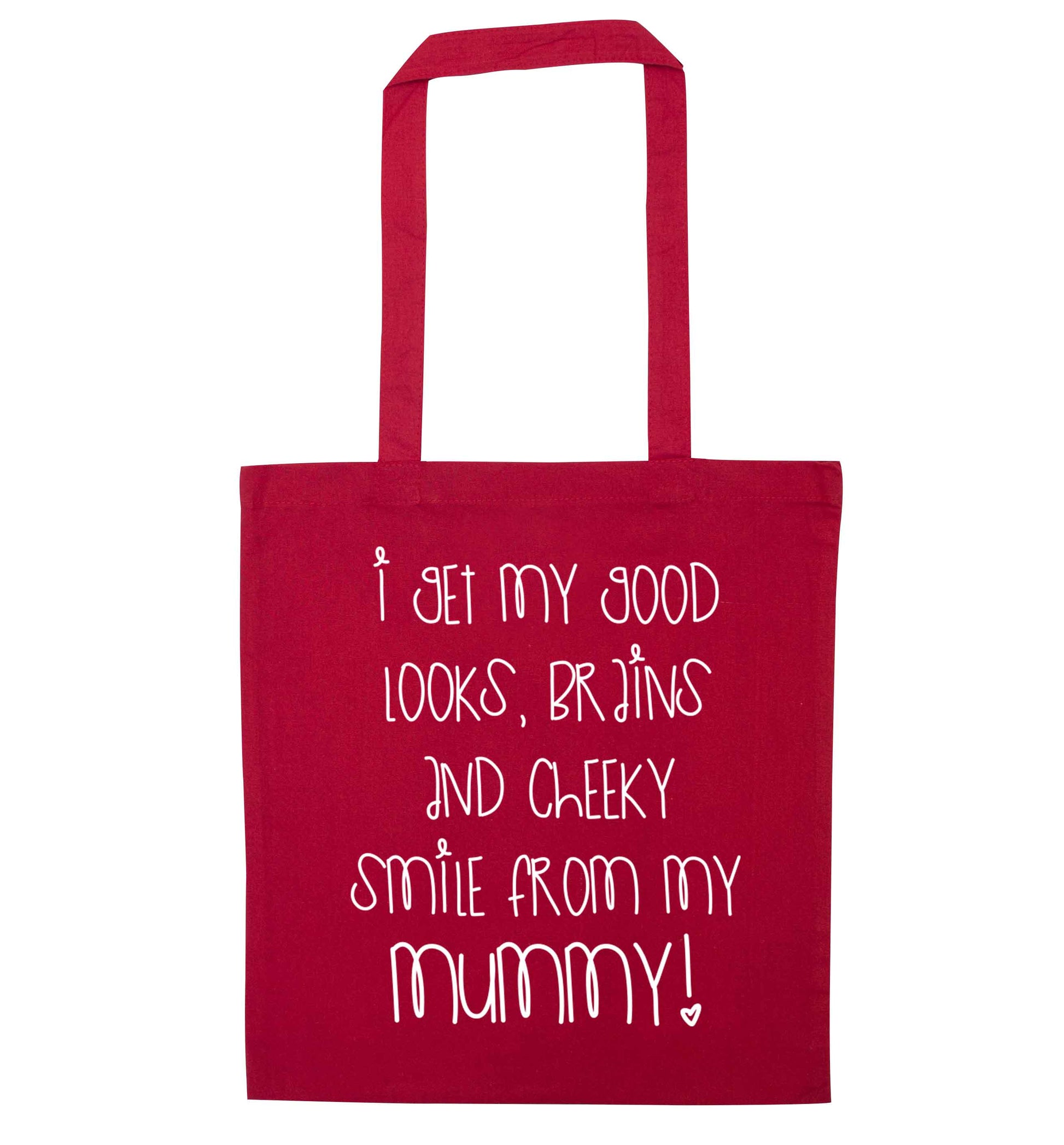 I get my good looks, brains and cheeky smile from my mummy red tote bag