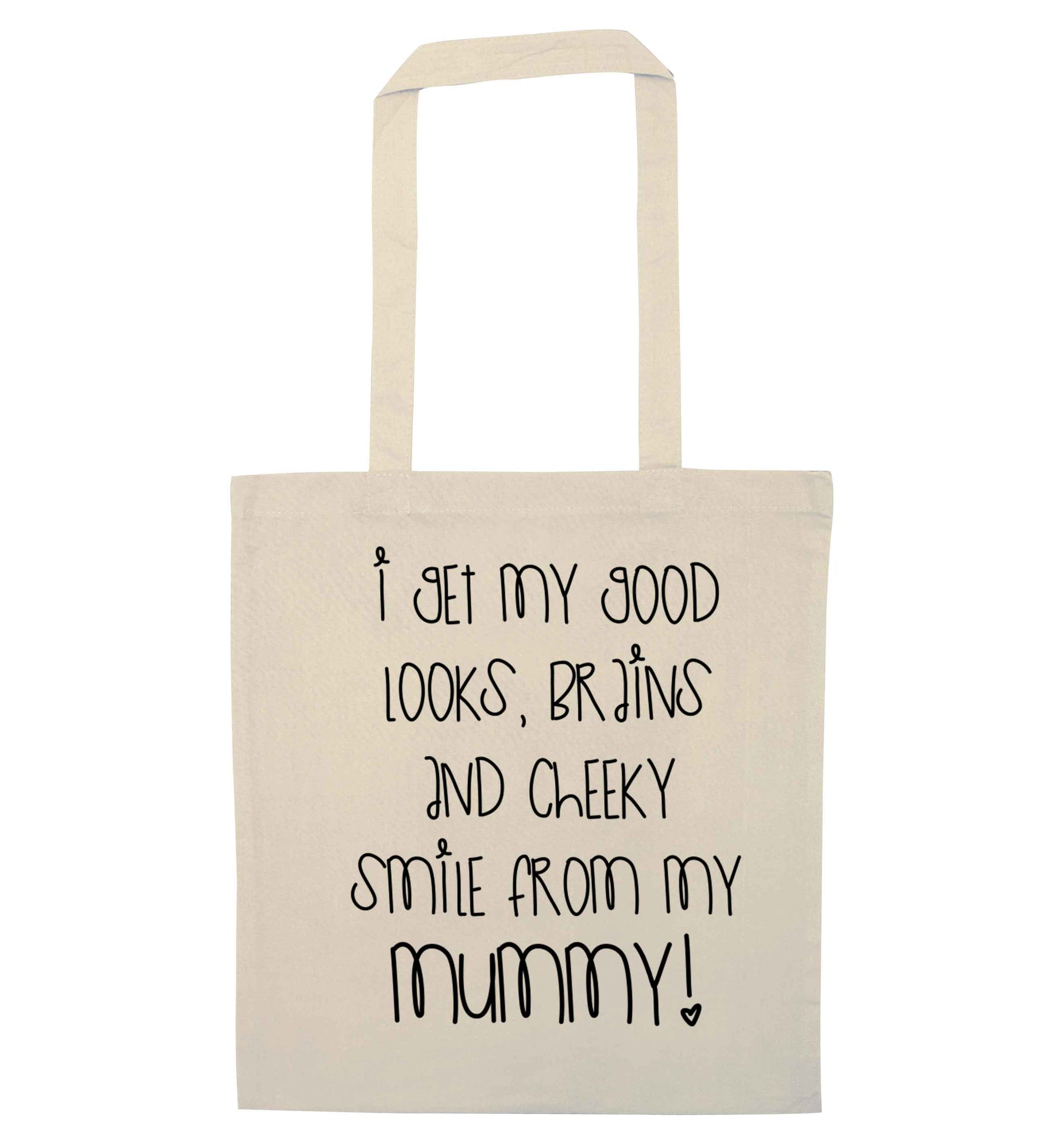 I get my good looks, brains and cheeky smile from my mummy natural tote bag