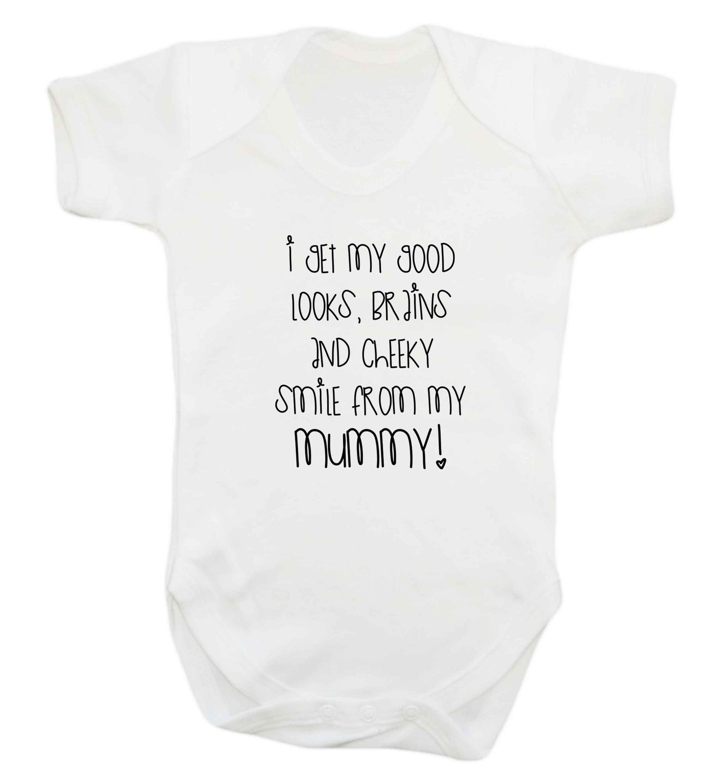 I get my good looks, brains and cheeky smile from my mummy baby vest white 18-24 months
