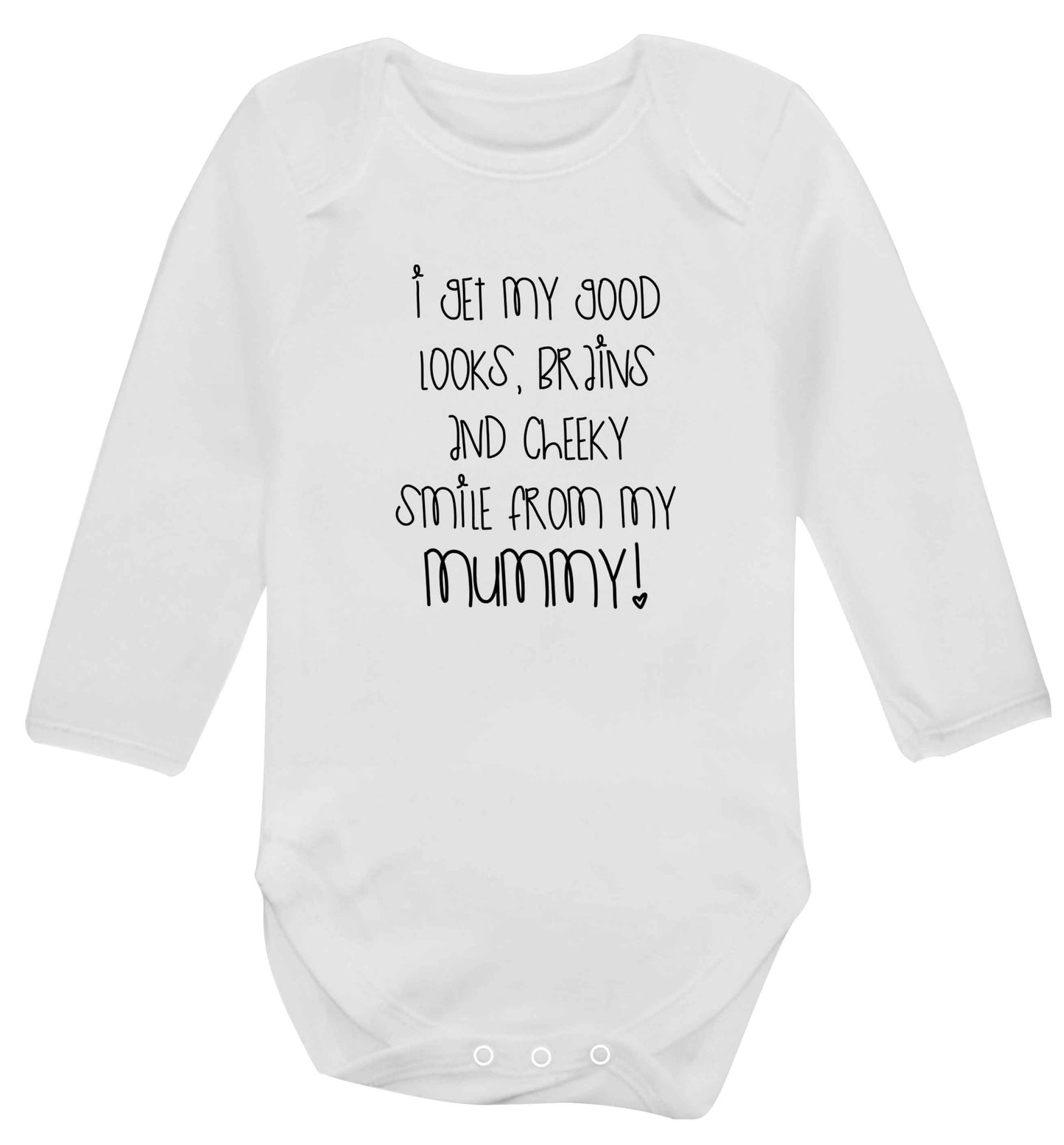 I get my good looks, brains and cheeky smile from my mummy baby vest long sleeved white 6-12 months