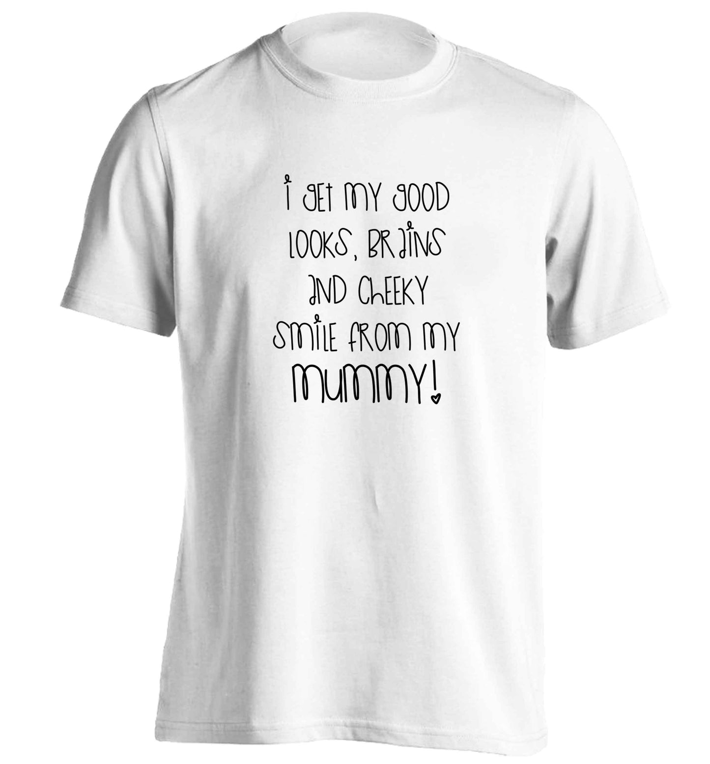 I get my good looks, brains and cheeky smile from my mummy adults unisex white Tshirt 2XL