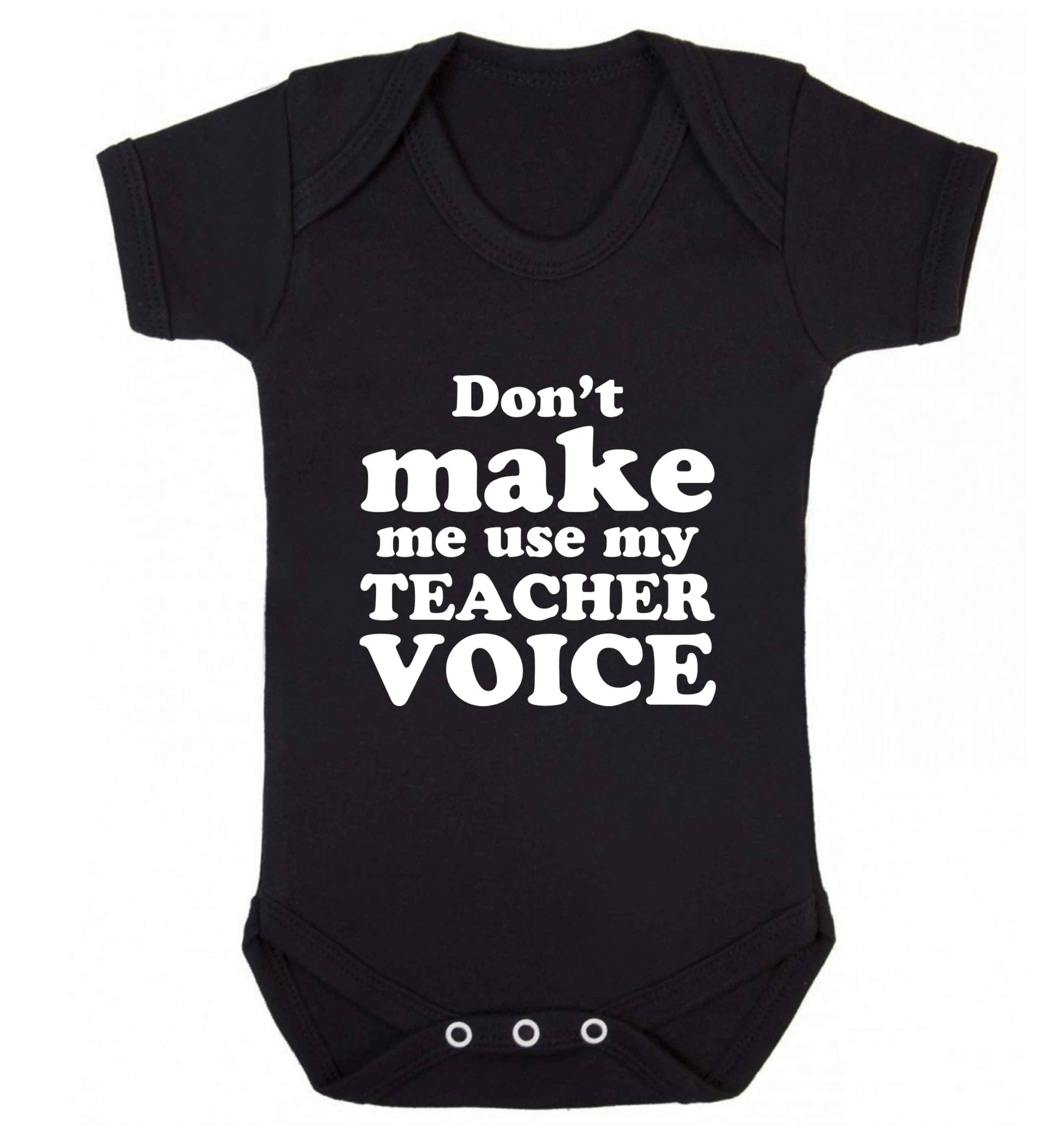 Don't make me use my teacher voice baby vest black 18-24 months