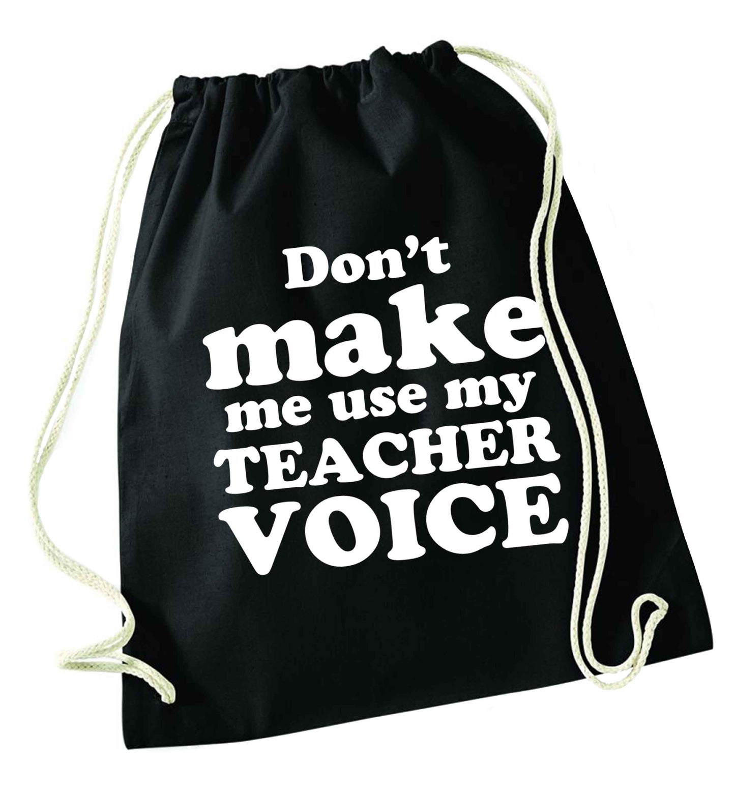 Don't make me use my teacher voice black drawstring bag