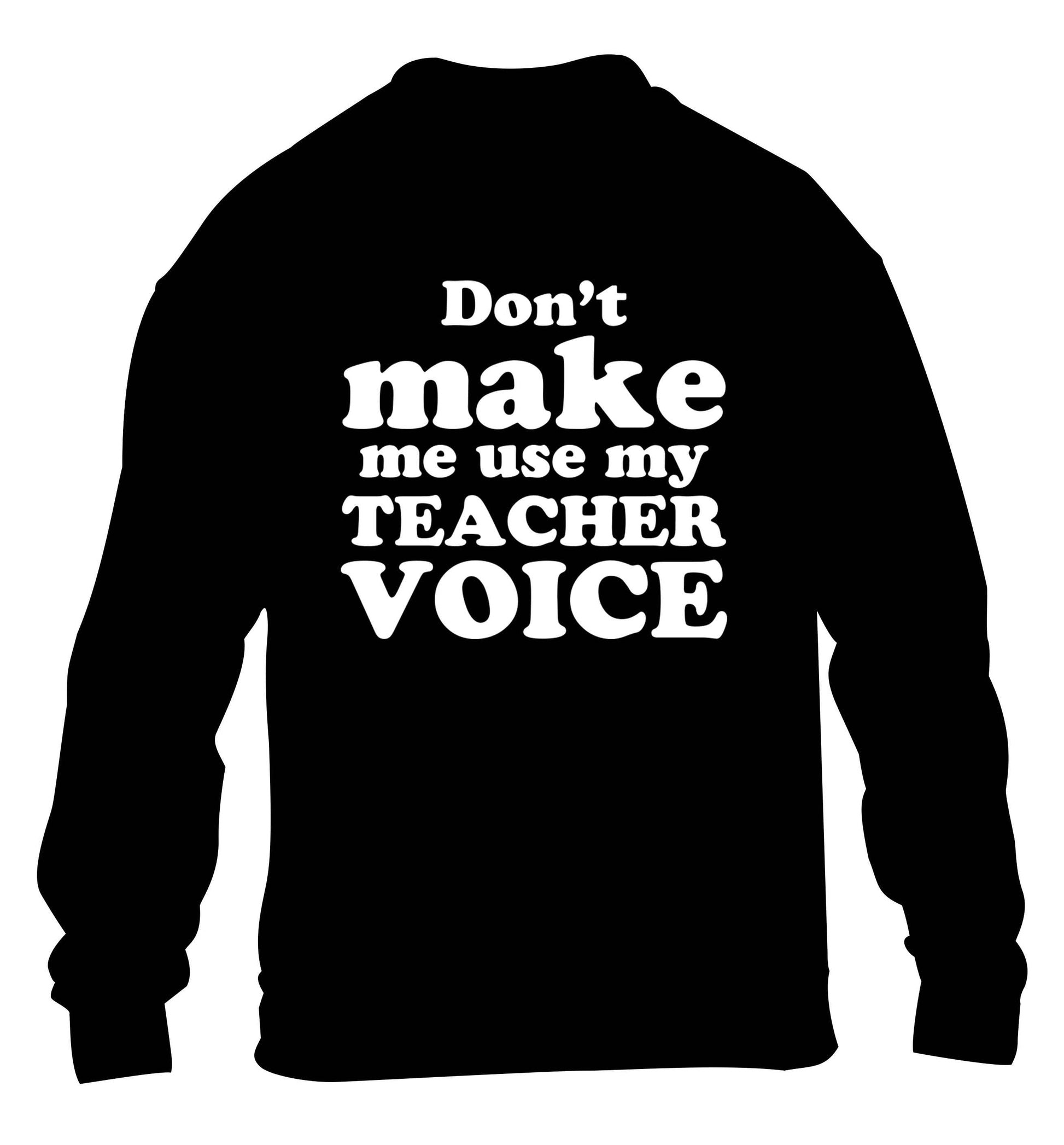 Don't make me use my teacher voice children's black sweater 12-13 Years