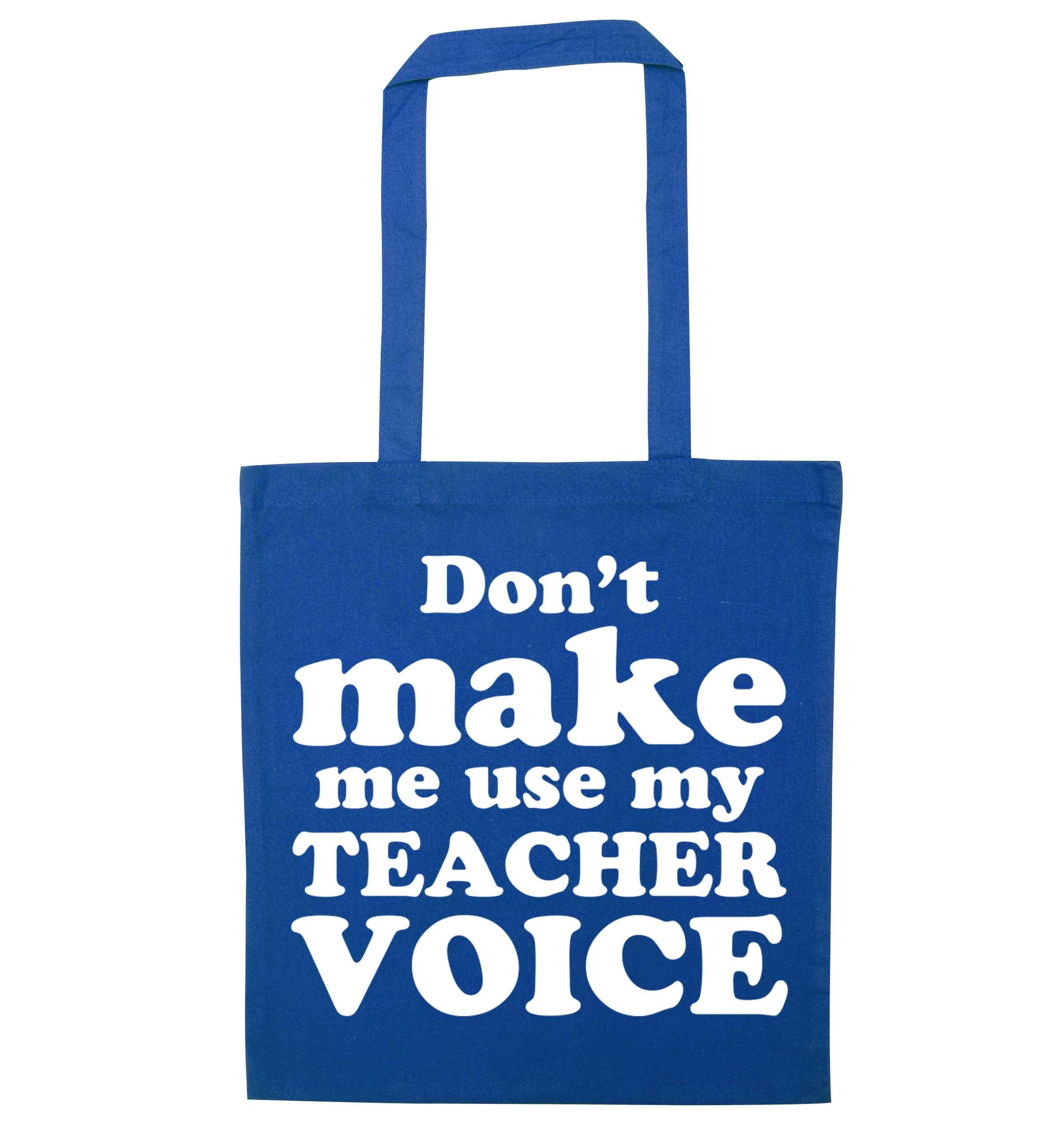 Don't make me use my teacher voice blue tote bag