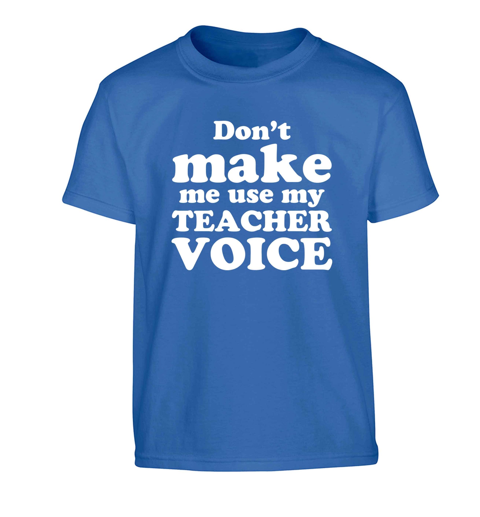 Don't make me use my teacher voice Children's blue Tshirt 12-13 Years