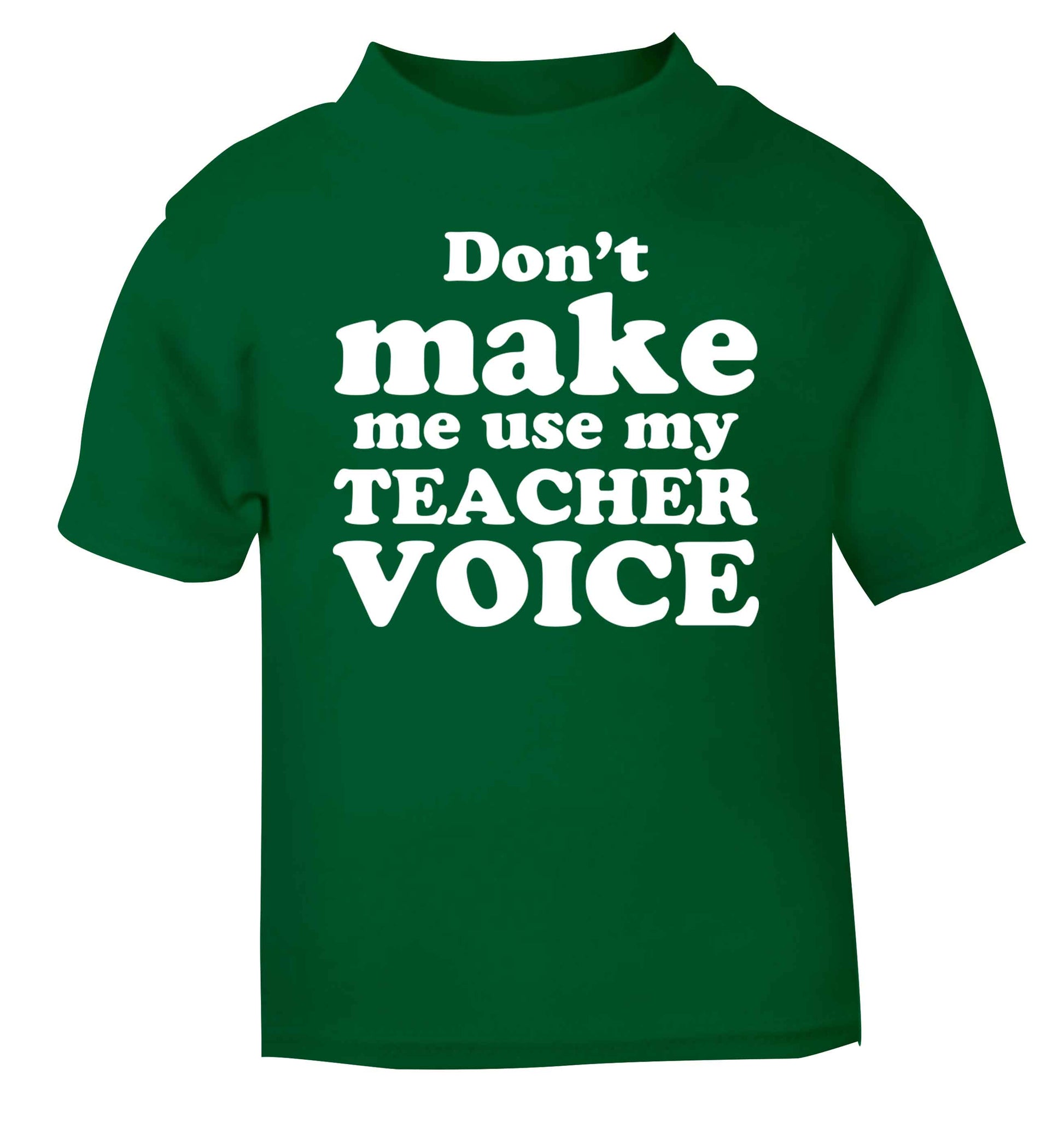 Don't make me use my teacher voice green baby toddler Tshirt 2 Years