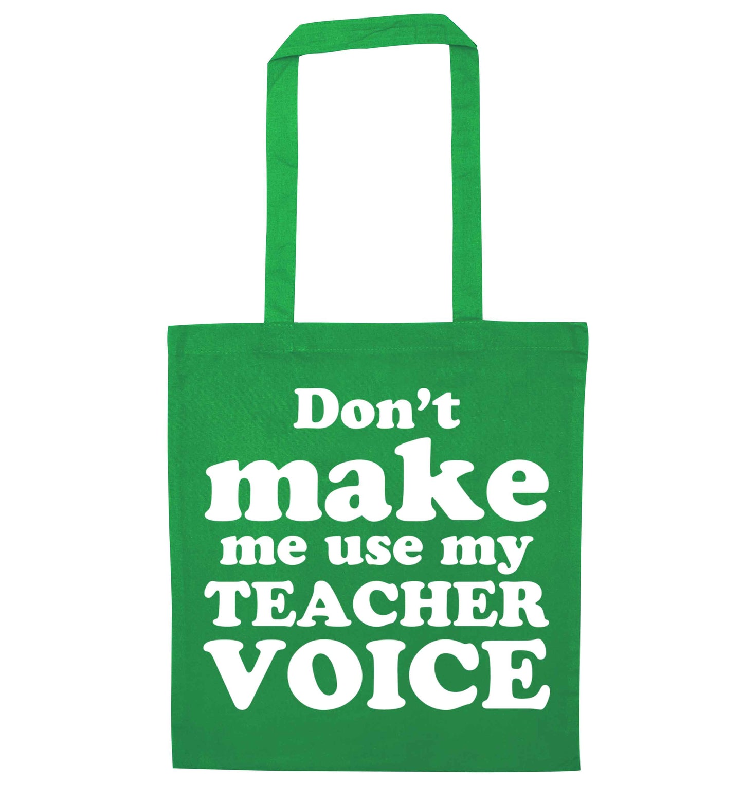 Don't make me use my teacher voice green tote bag