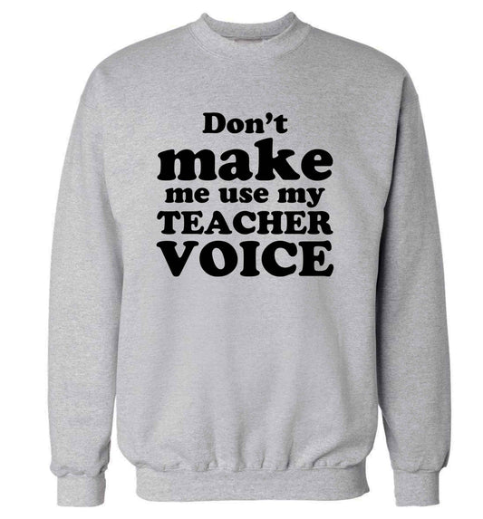 Don't make me use my teacher voice adult's unisex grey sweater 2XL