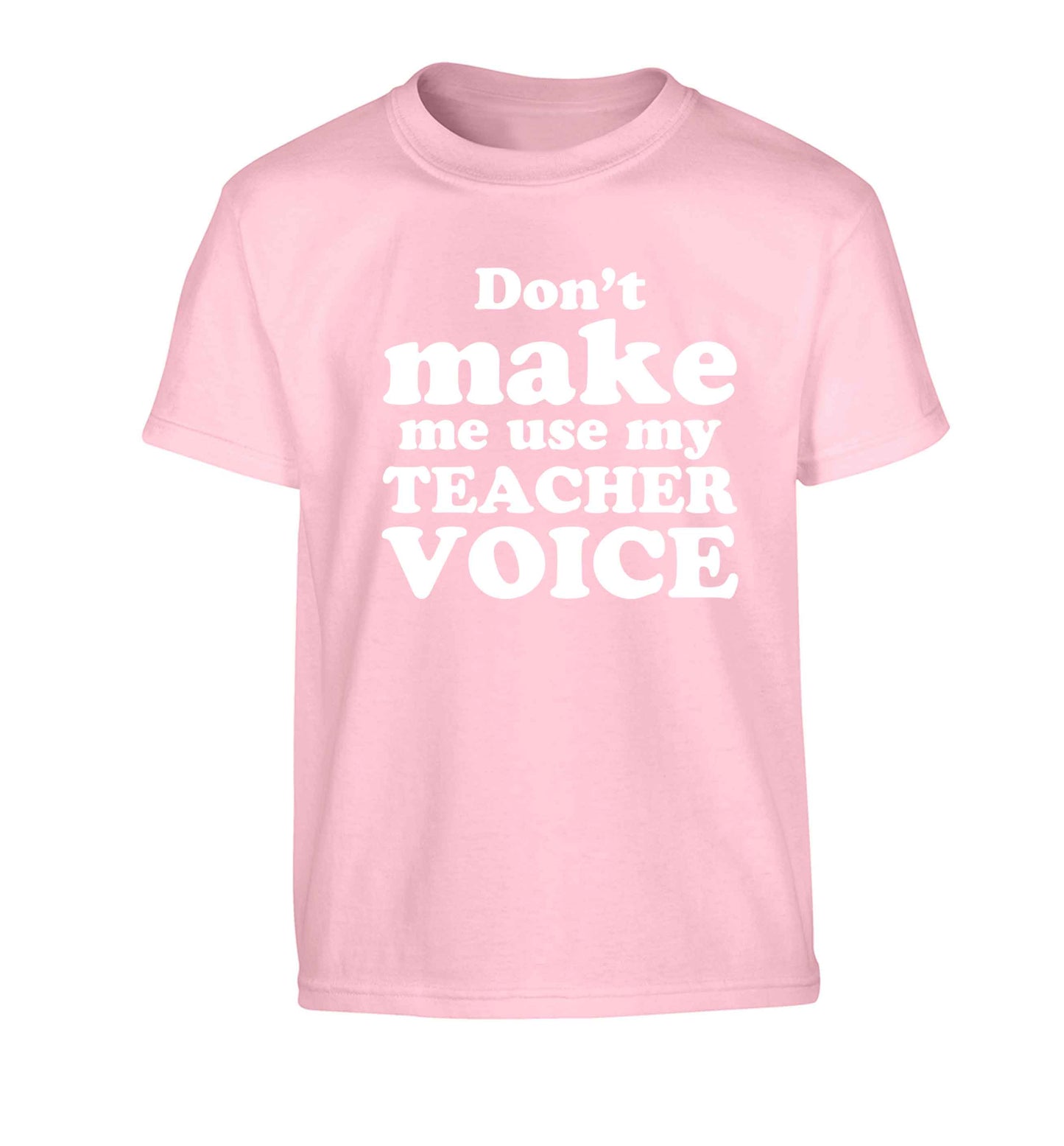 Don't make me use my teacher voice Children's light pink Tshirt 12-13 Years
