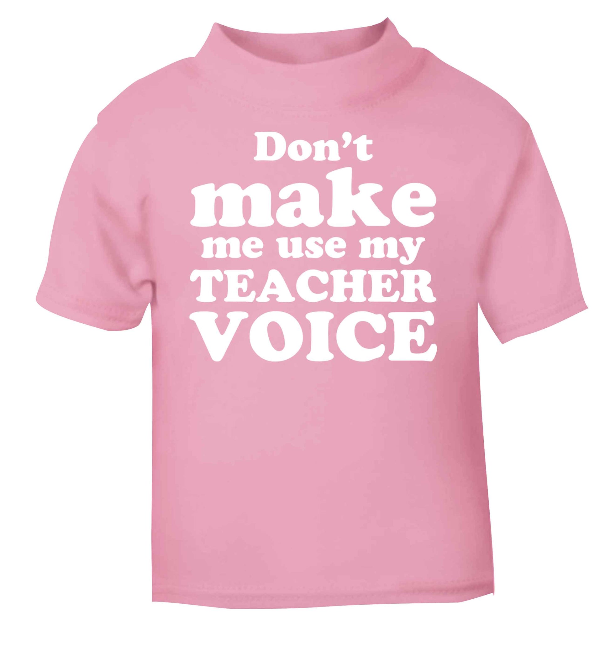 Don't make me use my teacher voice light pink baby toddler Tshirt 2 Years