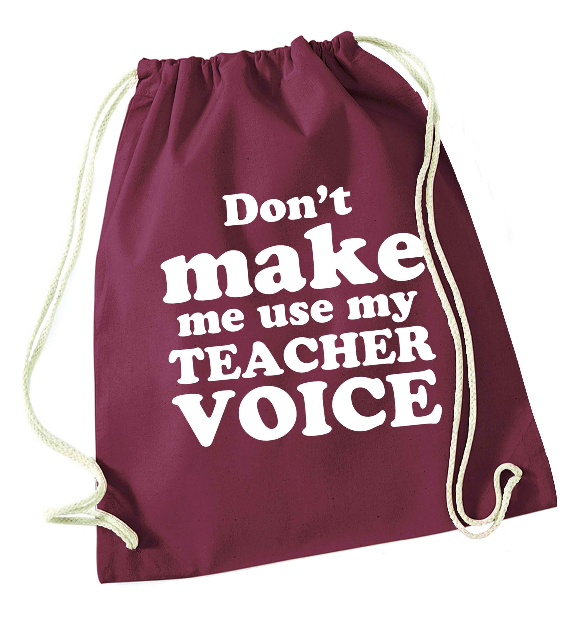 Don't make me use my teacher voice maroon drawstring bag