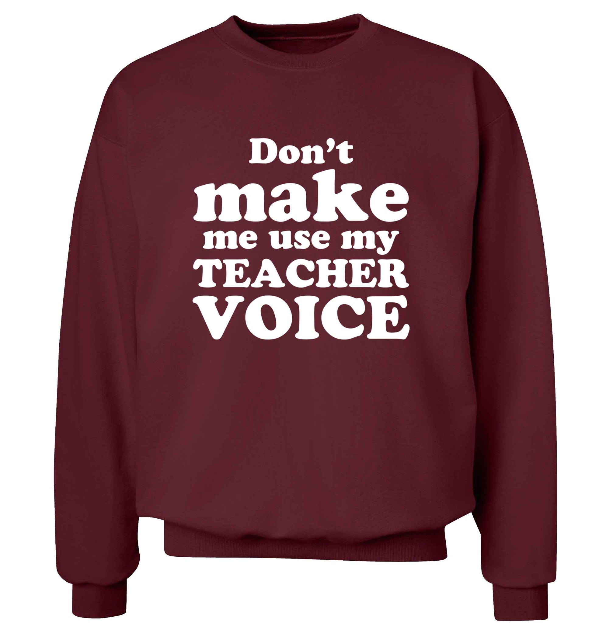 Don't make me use my teacher voice adult's unisex maroon sweater 2XL