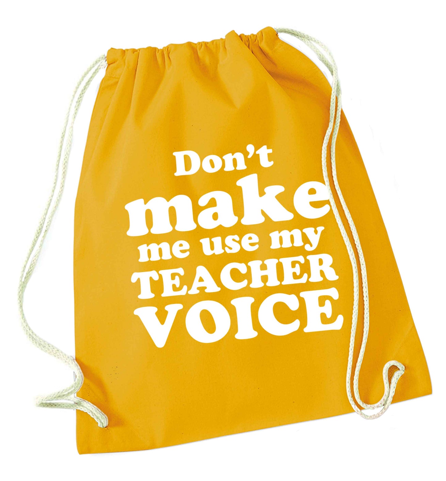 Don't make me use my teacher voice mustard drawstring bag