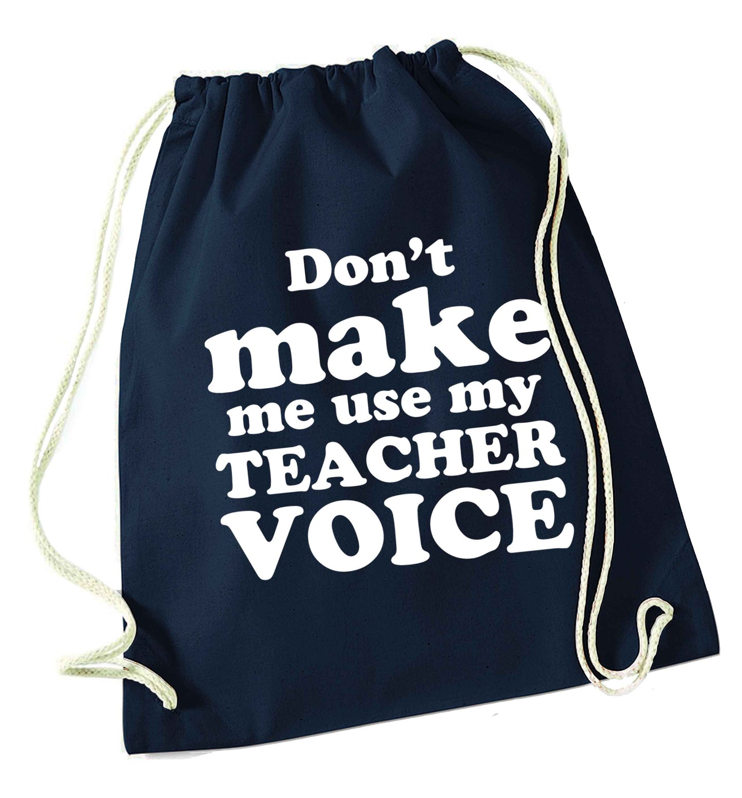 Don't make me use my teacher voice navy drawstring bag