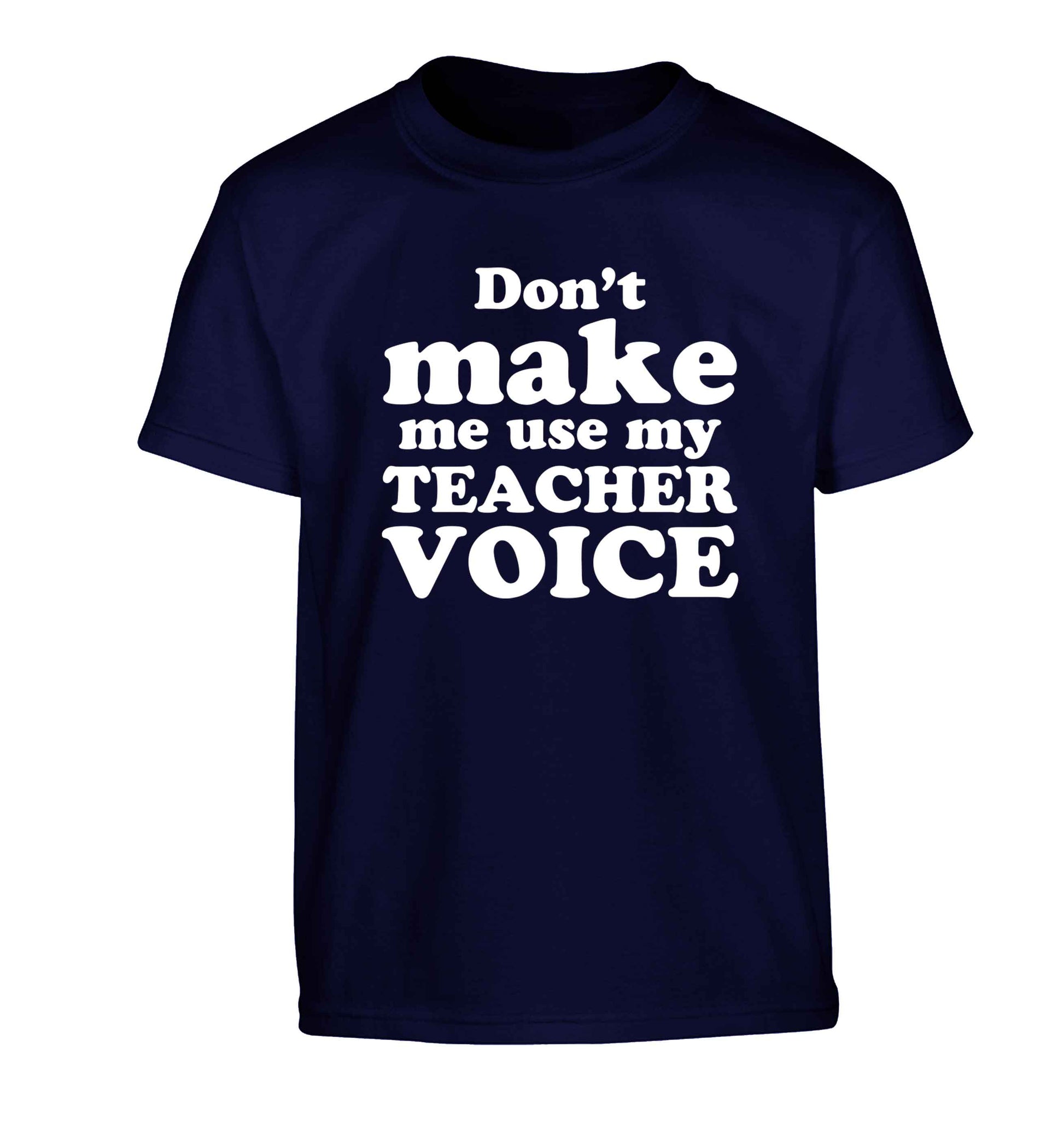 Don't make me use my teacher voice Children's navy Tshirt 12-13 Years